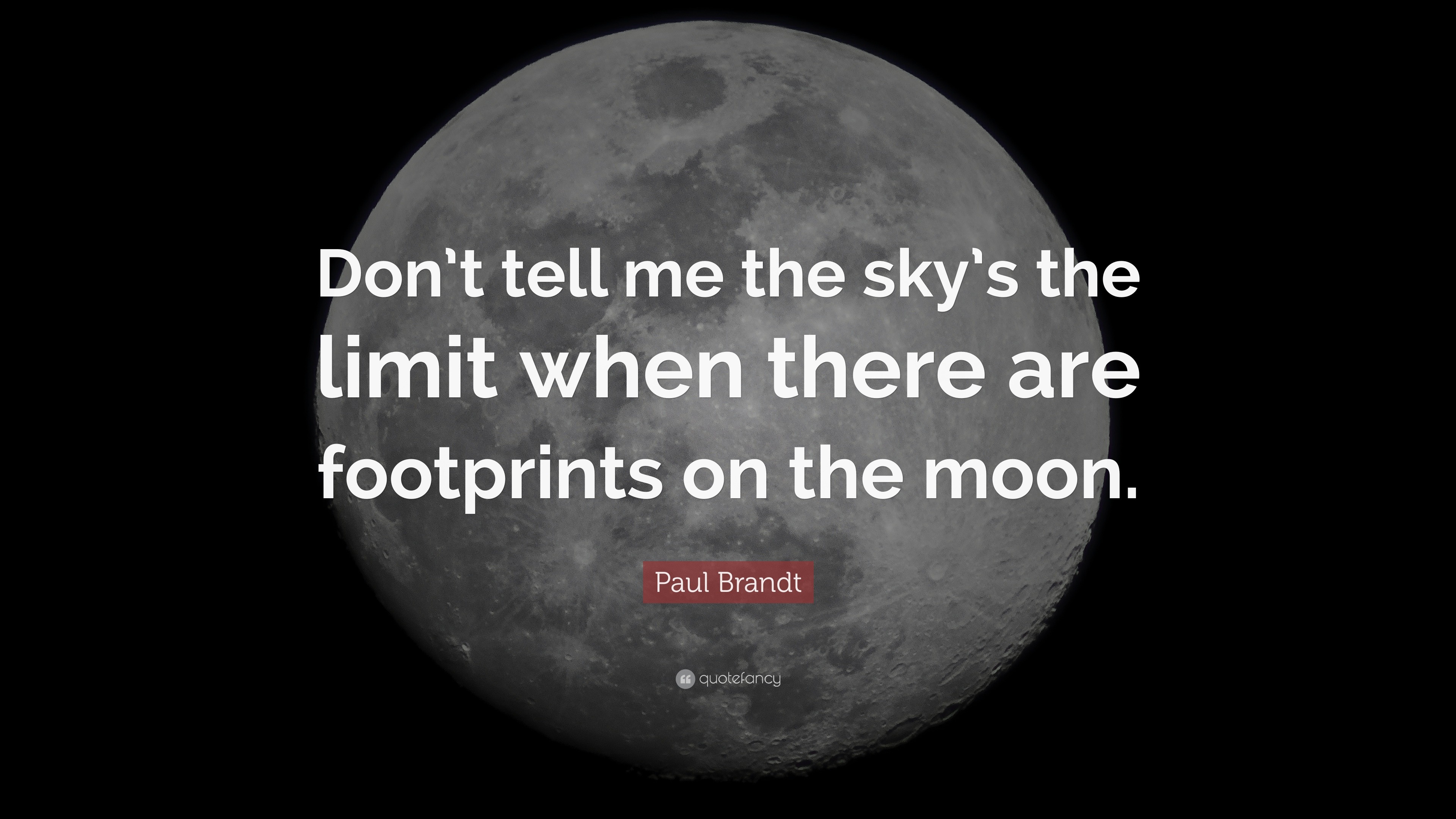 Paul Brandt Quote Don T Tell Me The Sky S The Limit When There Are Footprints On
