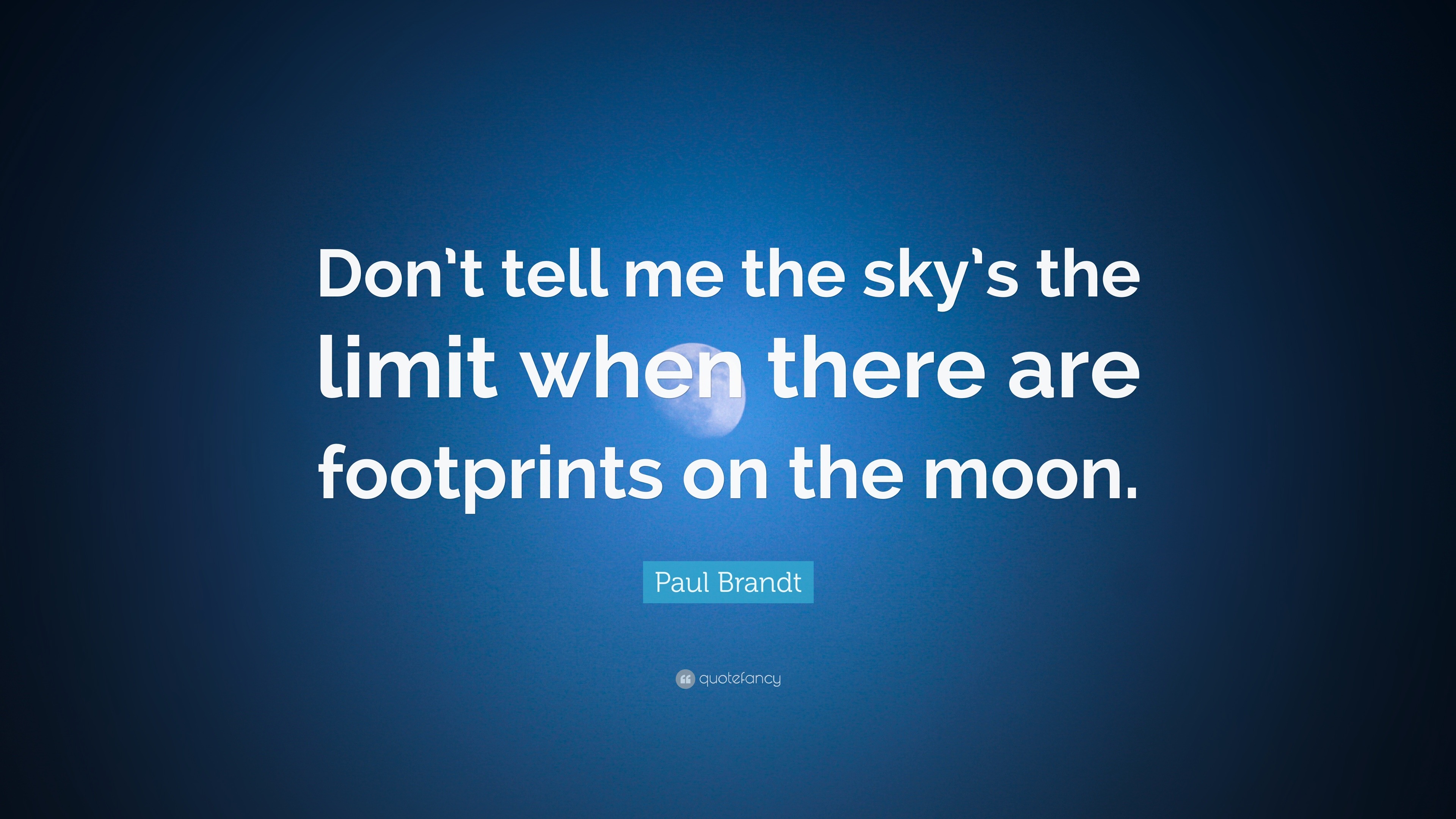 124117 Paul Brandt Quote Don t tell me the sky s the limit when there are