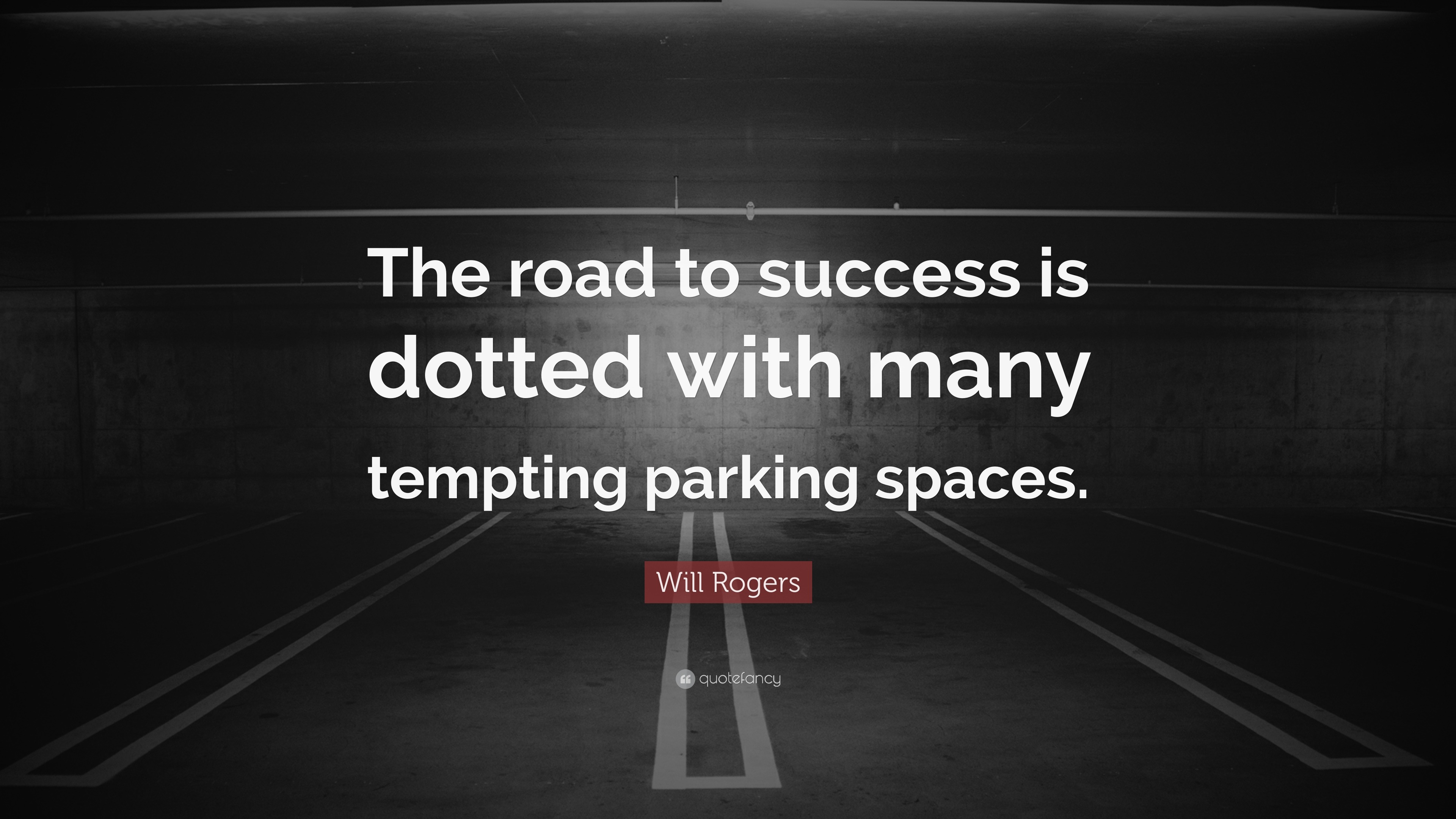 Will Rogers Quote “The road to success is dotted with many tempting parking spaces.” (17