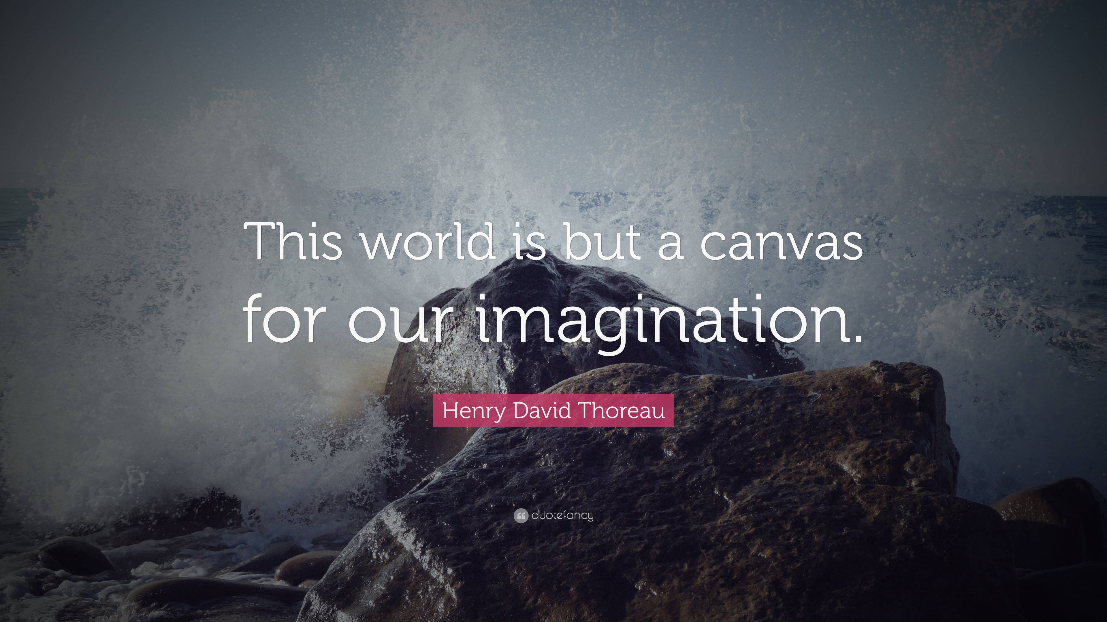 Henry David Thoreau Quote “this World Is But A Canvas For Our