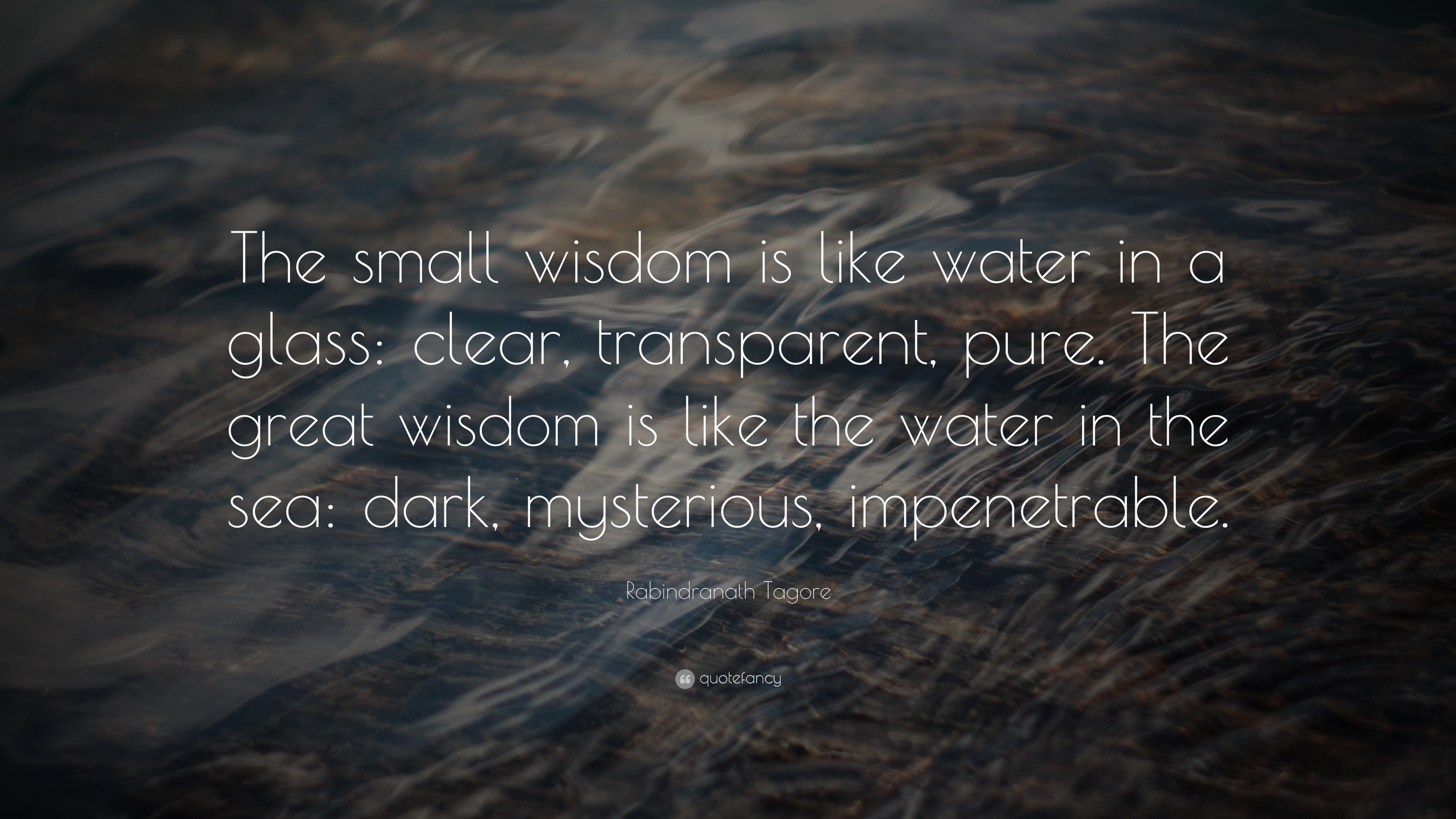 Rabindranath Tagore Quote “The small wisdom is like water in a glass clear