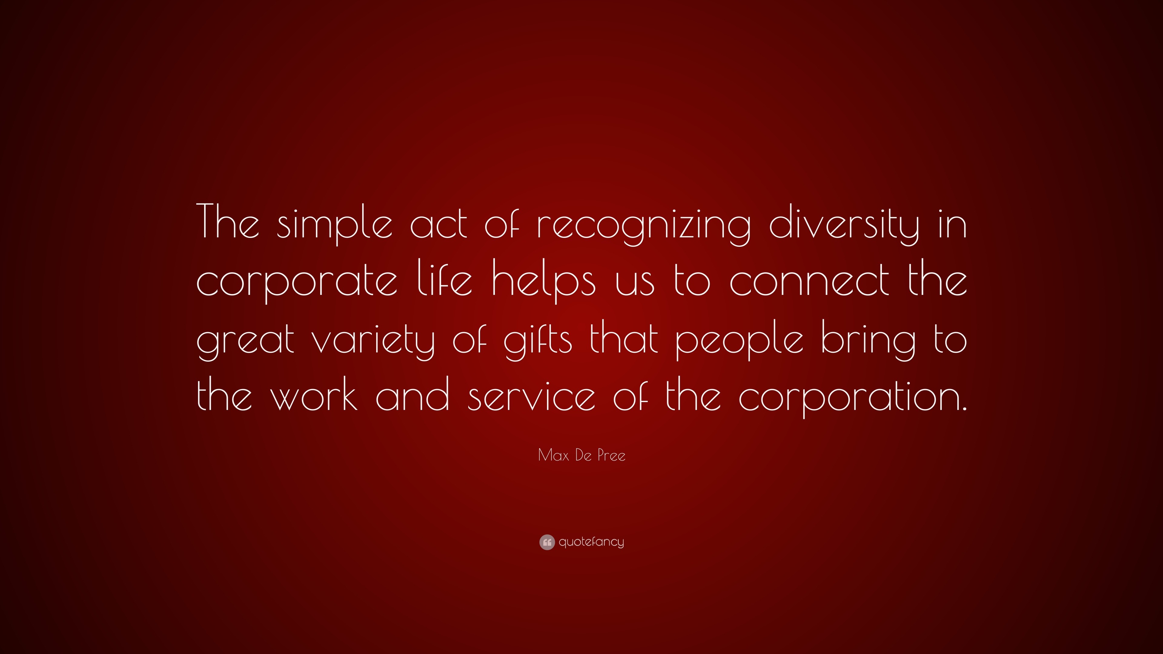 Max De Pree Quote: “The simple act of recognizing diversity in ...