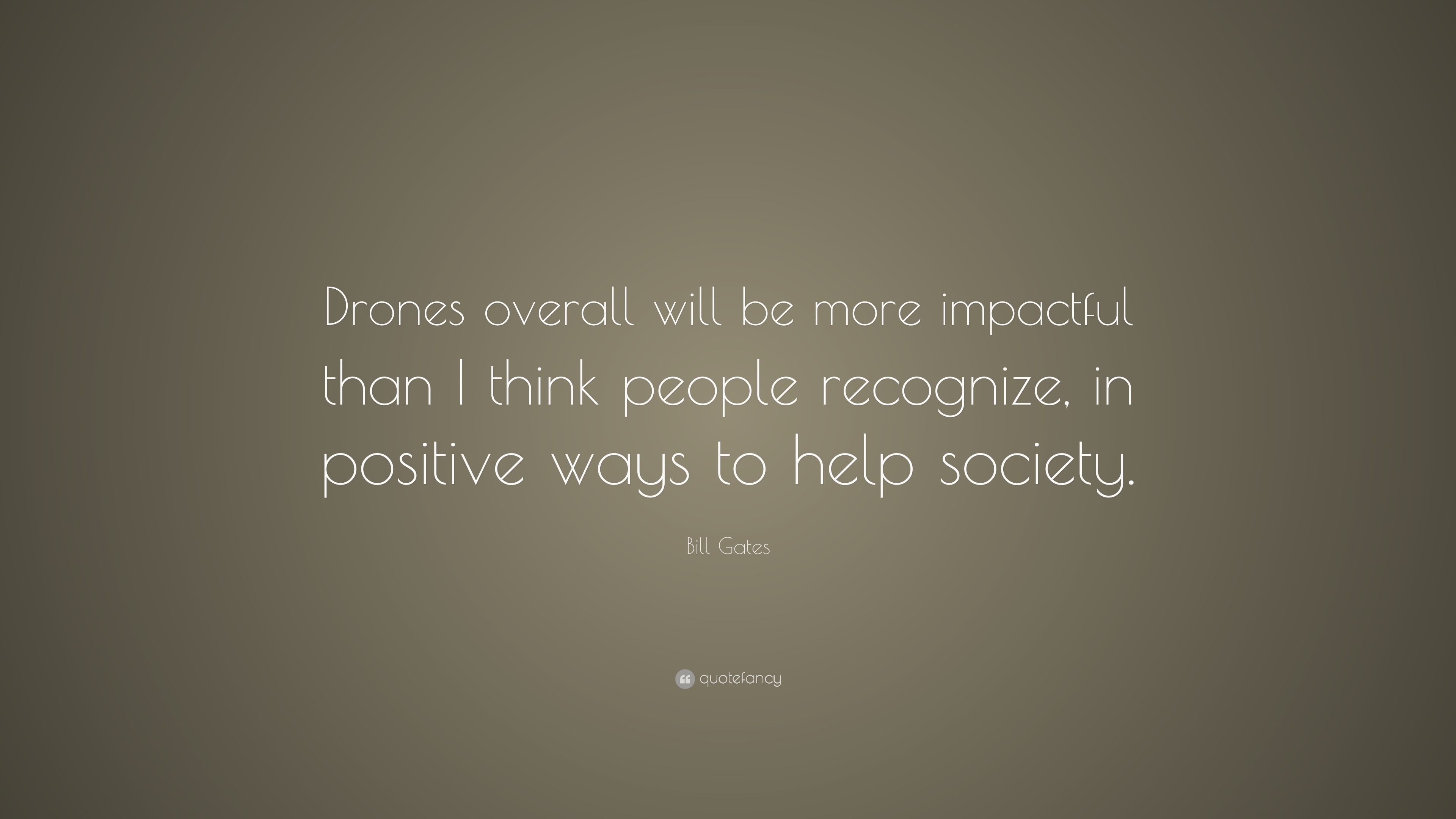 Bill Quote: “Drones overall will be more impactful think people recognize, in positive