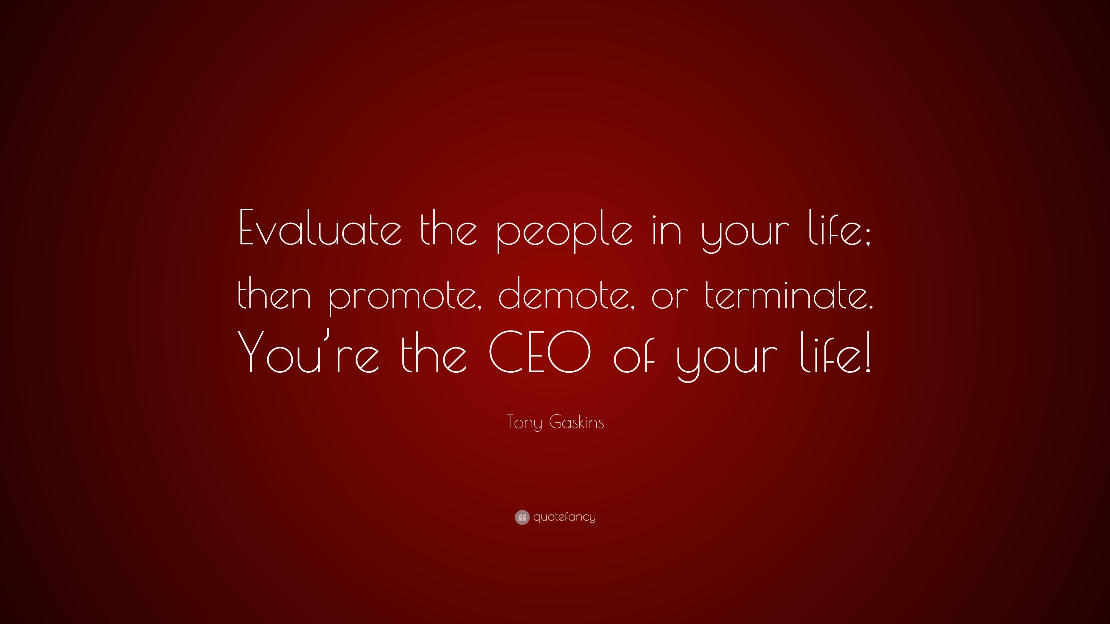 Tony Gaskins Quote “Evaluate the people in your life then promote demote