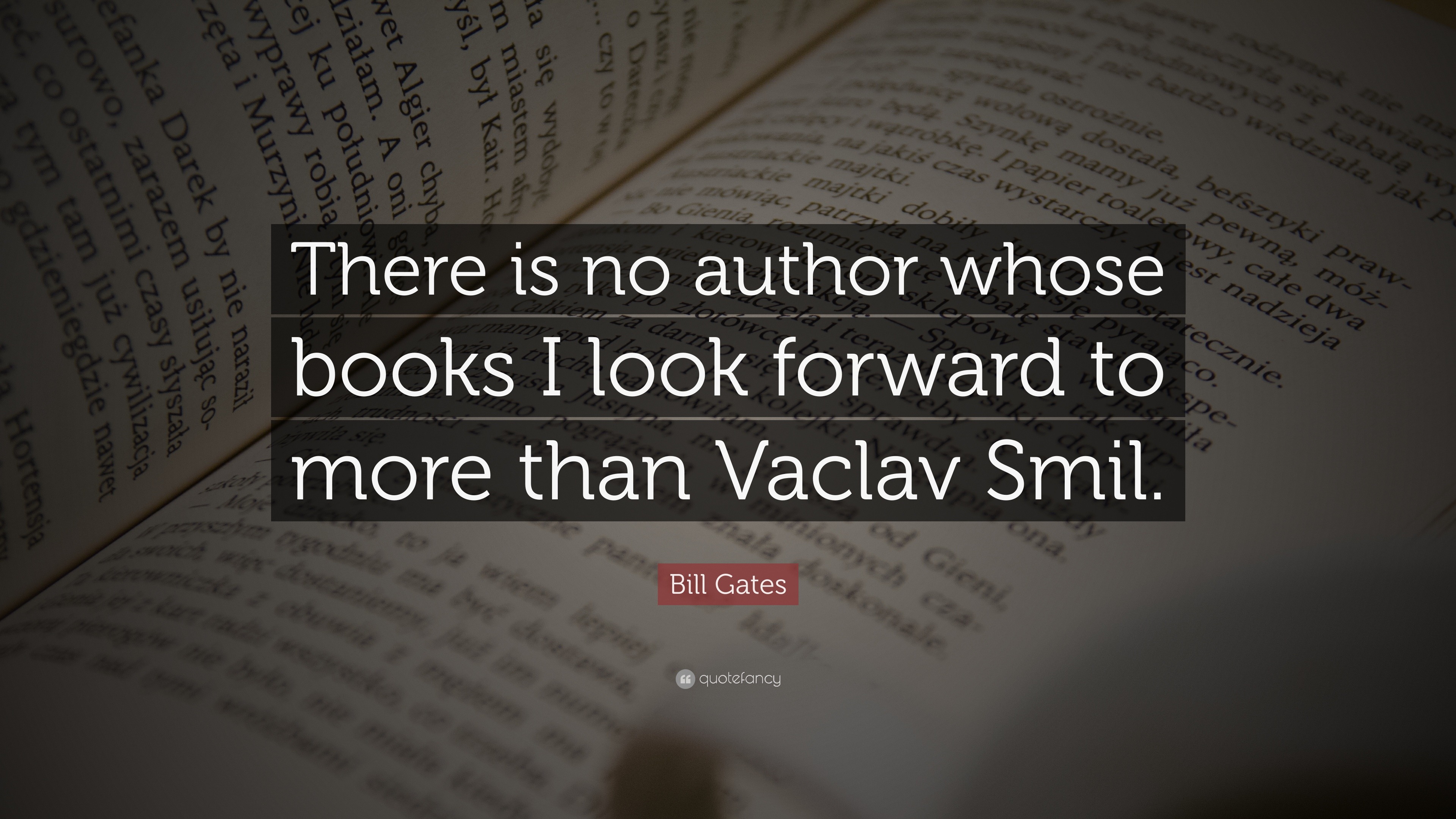 Bill Gates Quote: “There is no author whose books I look forward to ...