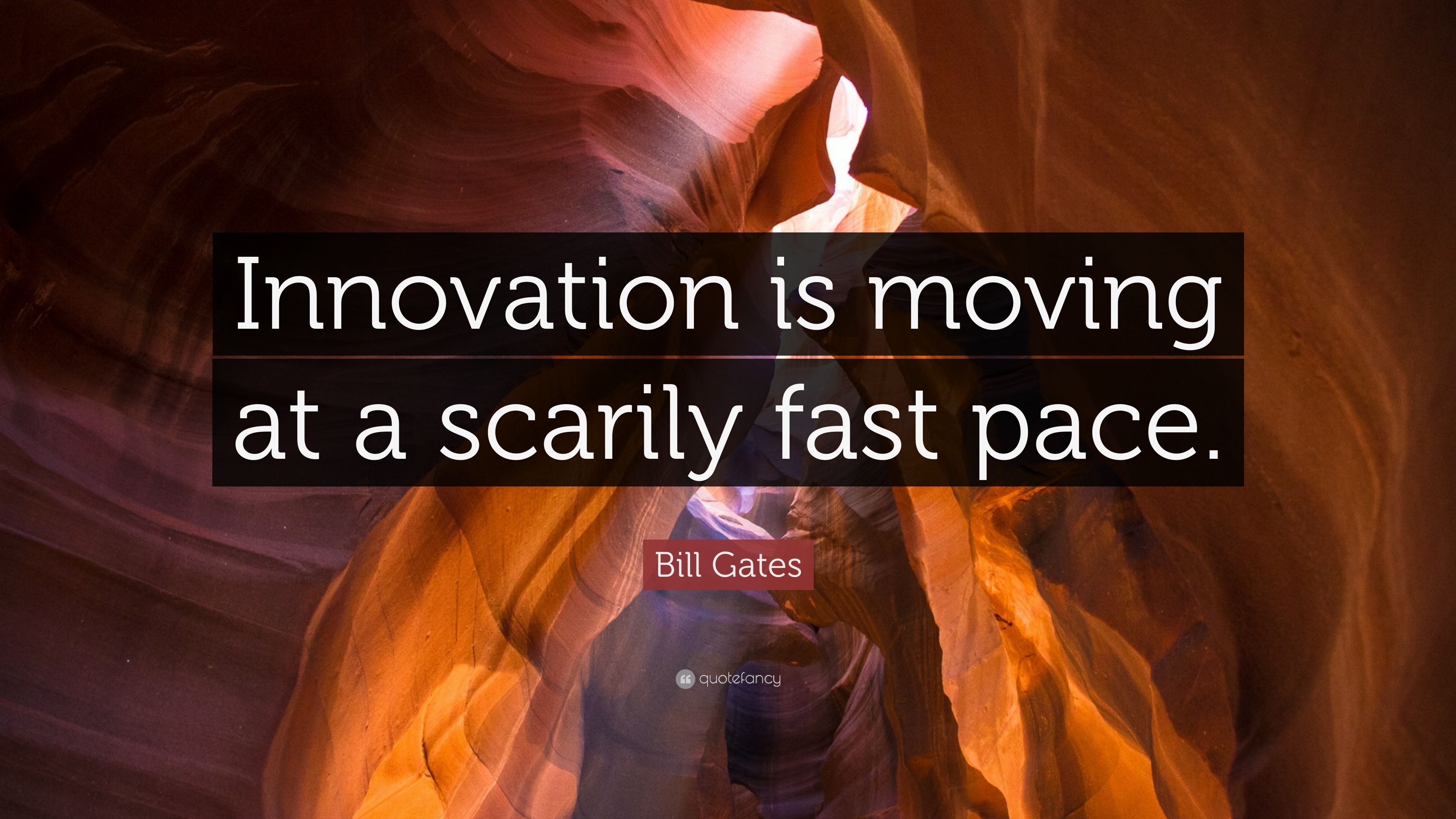 Bill Gates Quote “Innovation is moving at a scarily fast pace.”