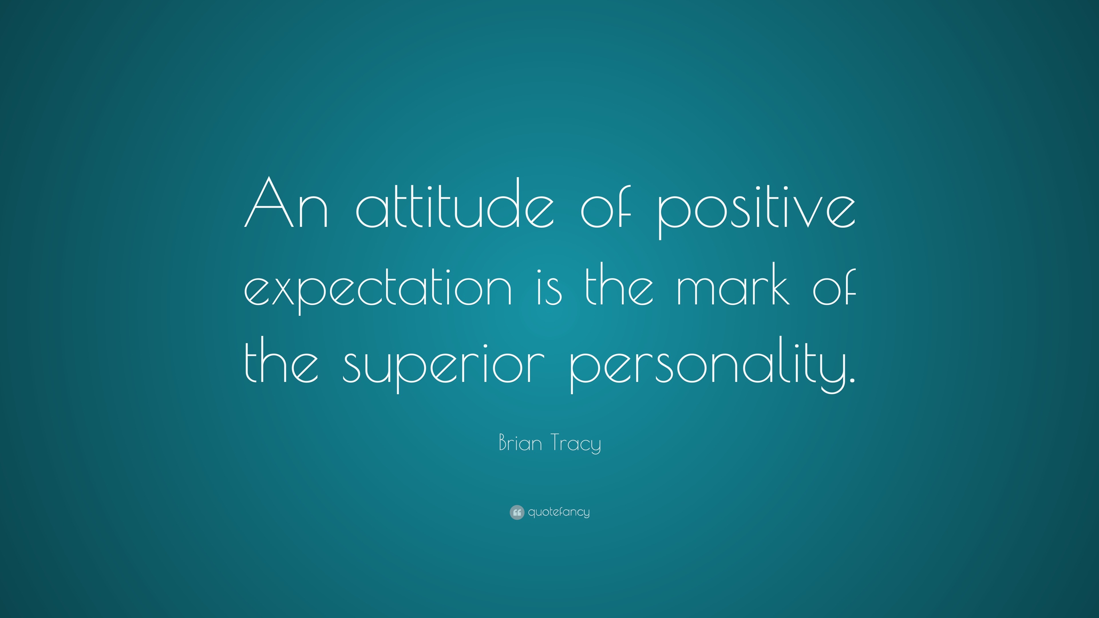 Brian Tracy Quote: “An attitude of positive expectation is the mark of ...