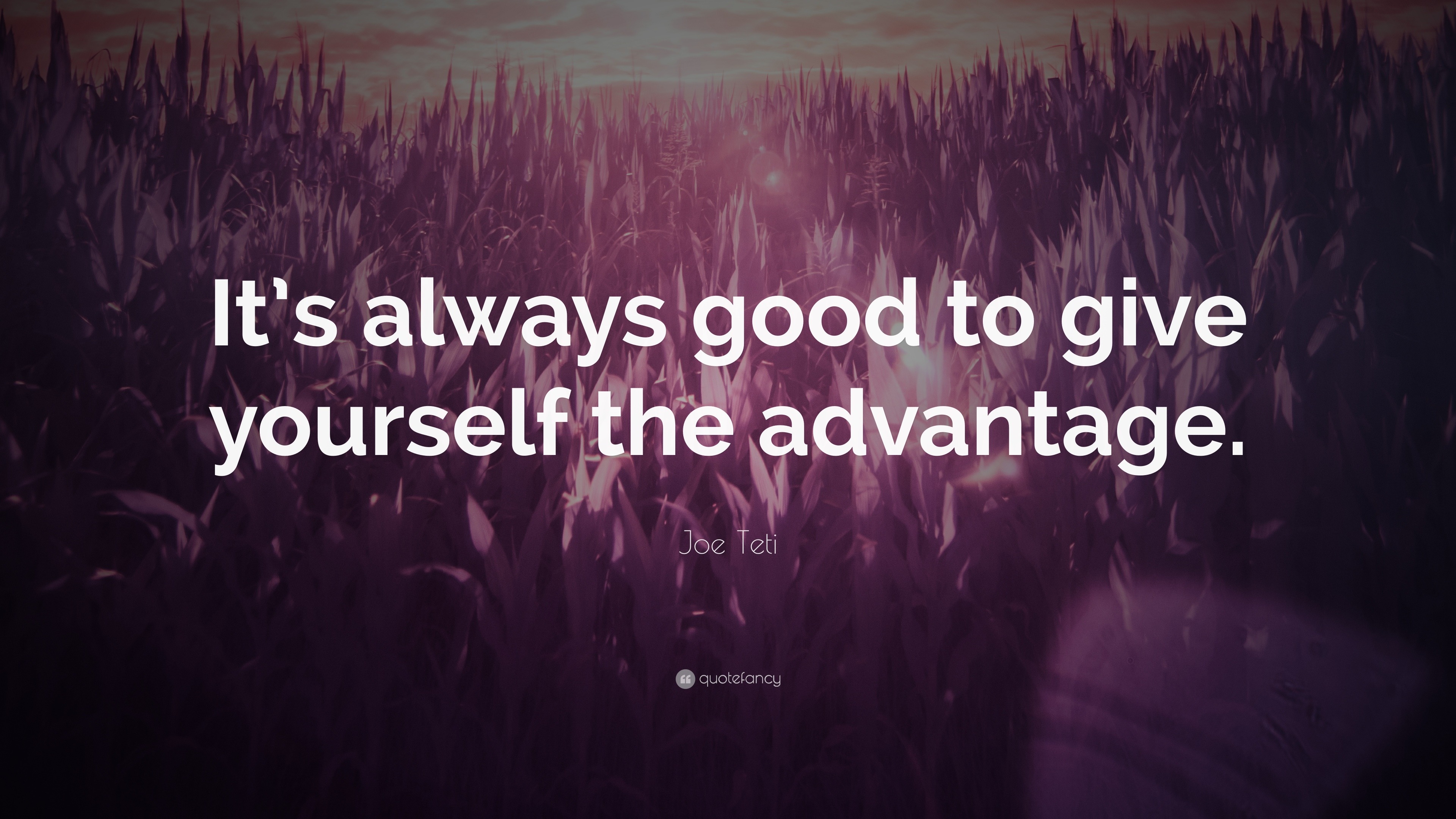 Joe Teti Quote: “It’s always good to give yourself the advantage.”