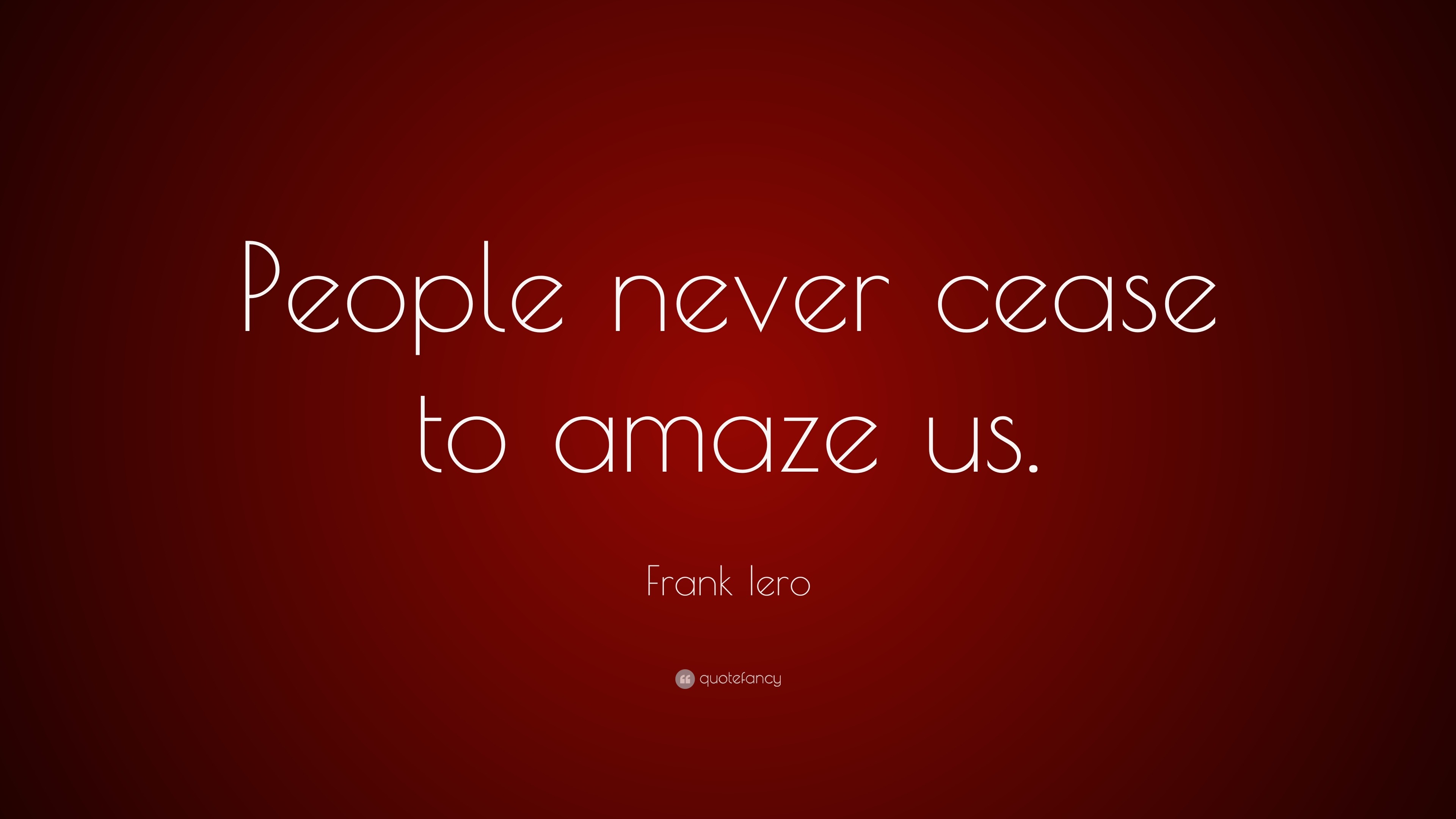 Cease to amaze. Tina Yothers. Quotefancy. Amaze me – Amaze me. Cease.