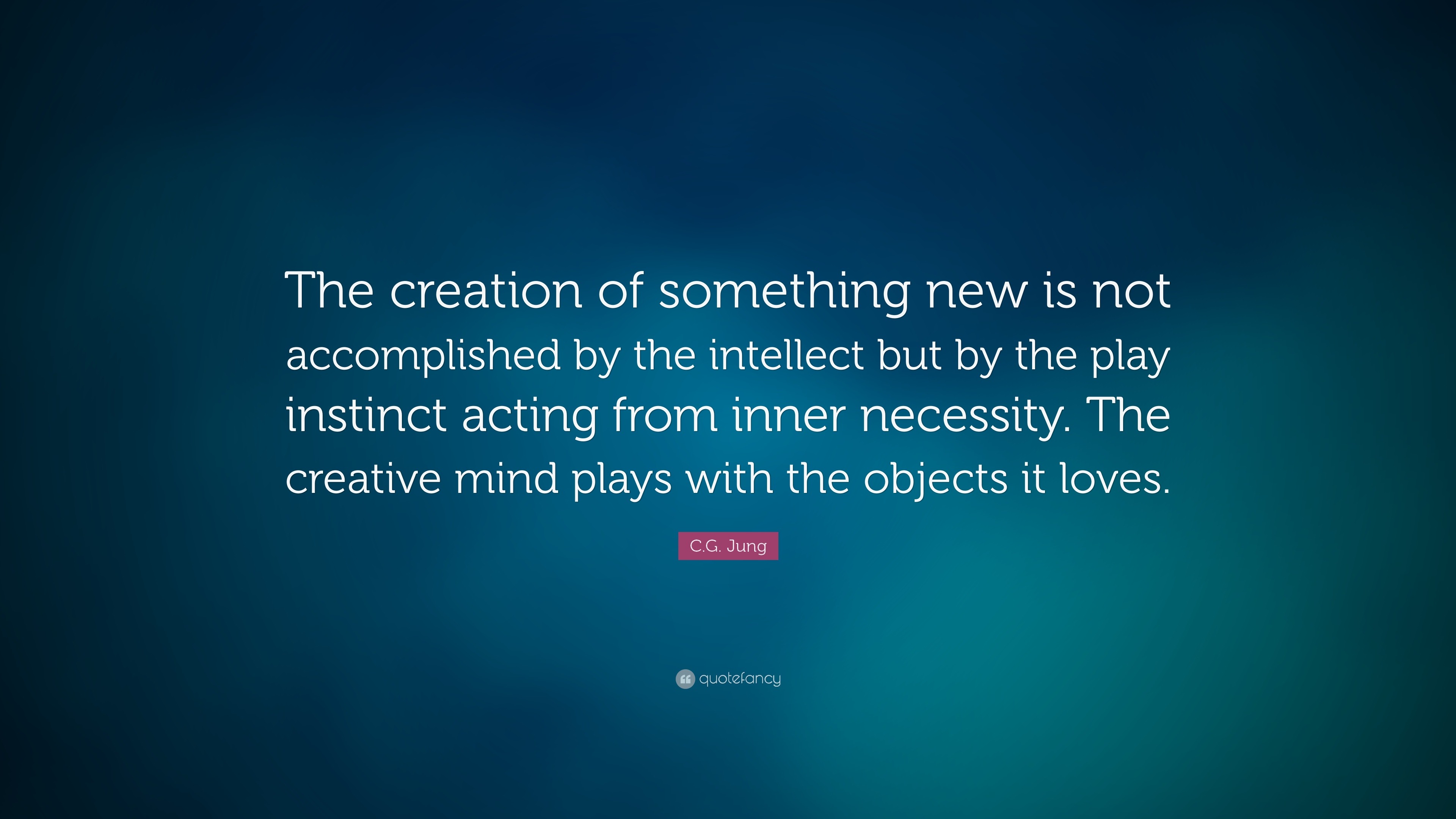 C.G. Jung Quote: “The creation of something new is not accomplished by ...