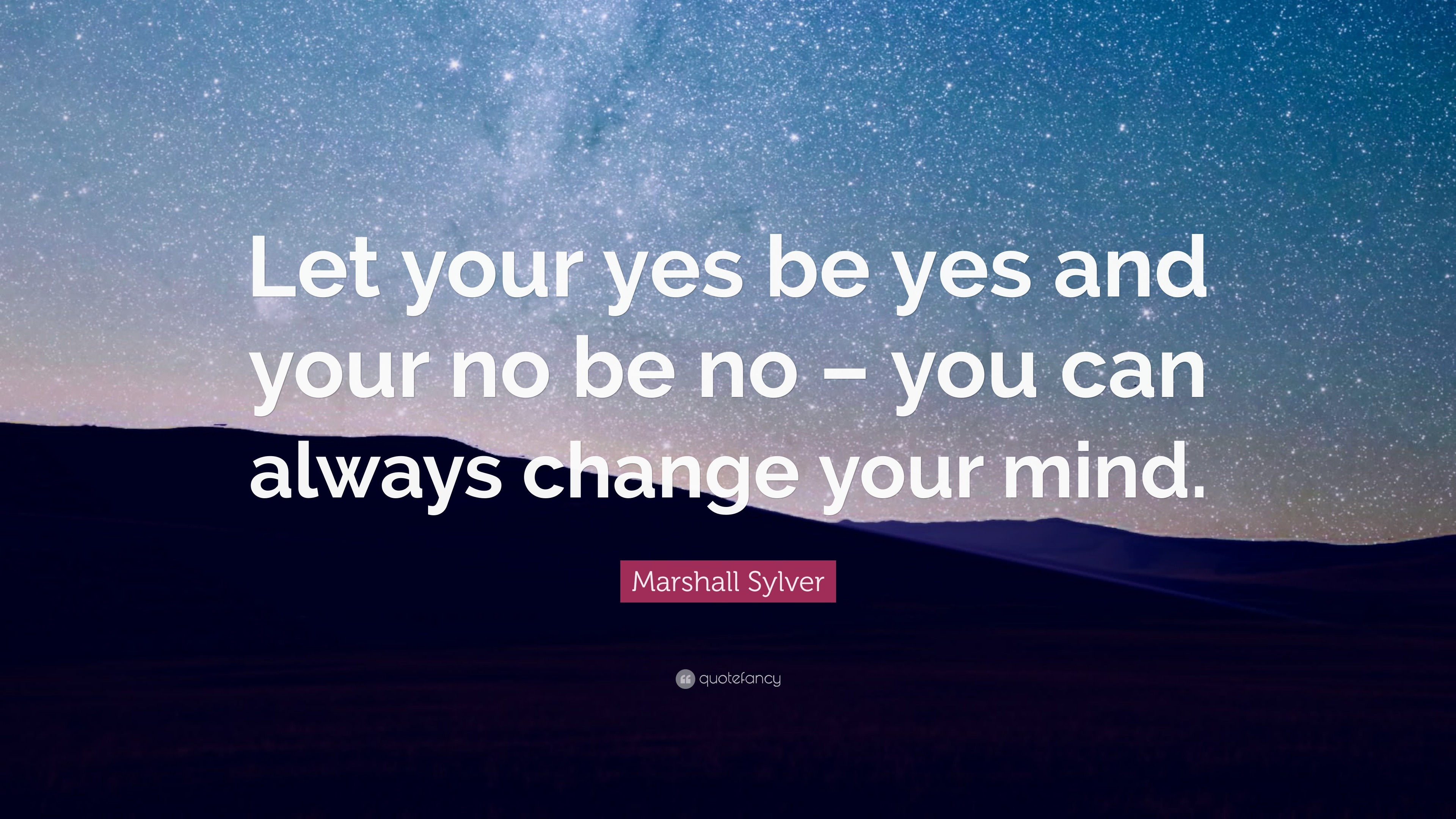 Marshall Sylver Quote: “Let Your Yes Be Yes And Your No Be No – You Can ...