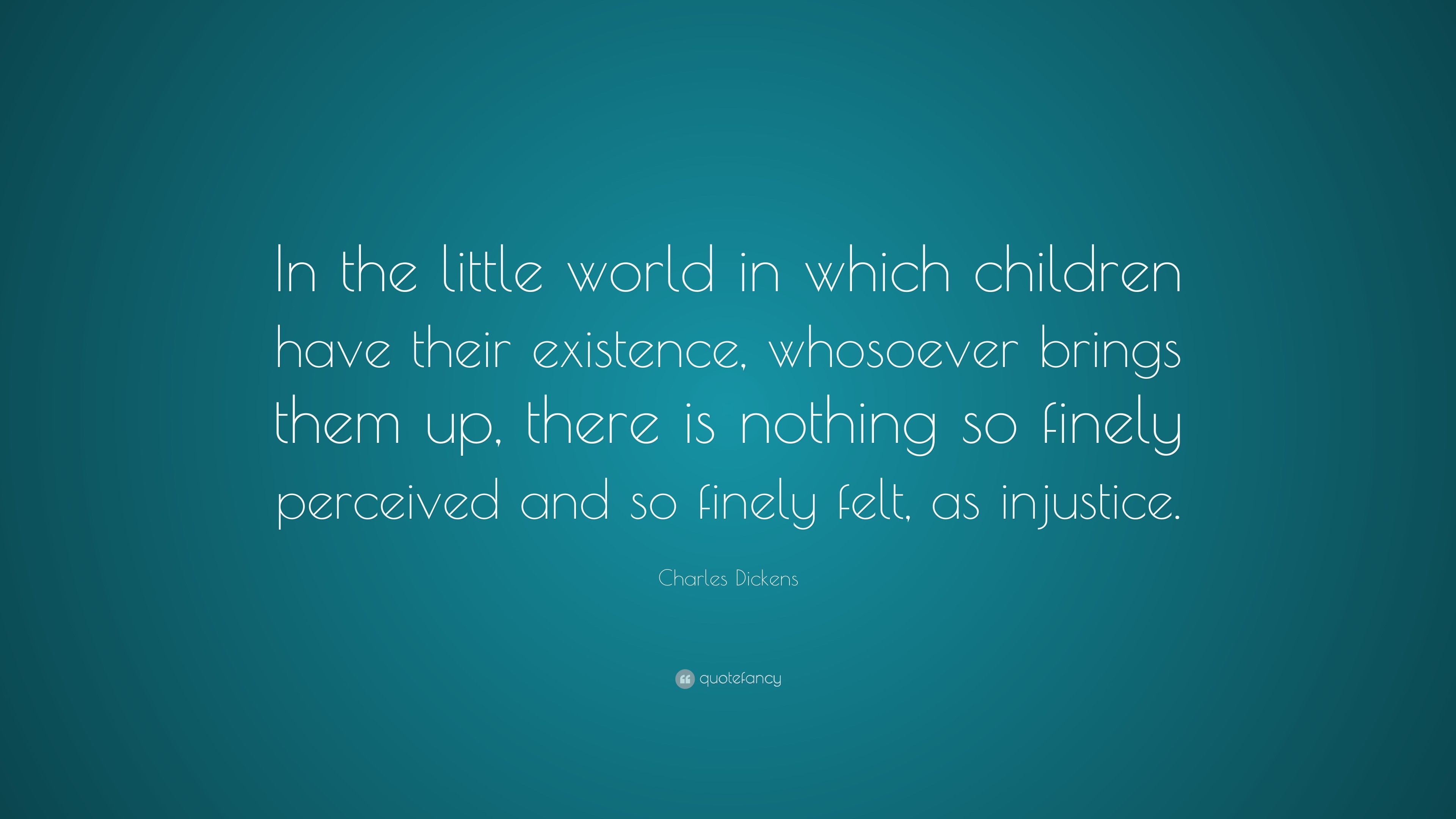 Charles Dickens Quote: “In the little world in which children have ...