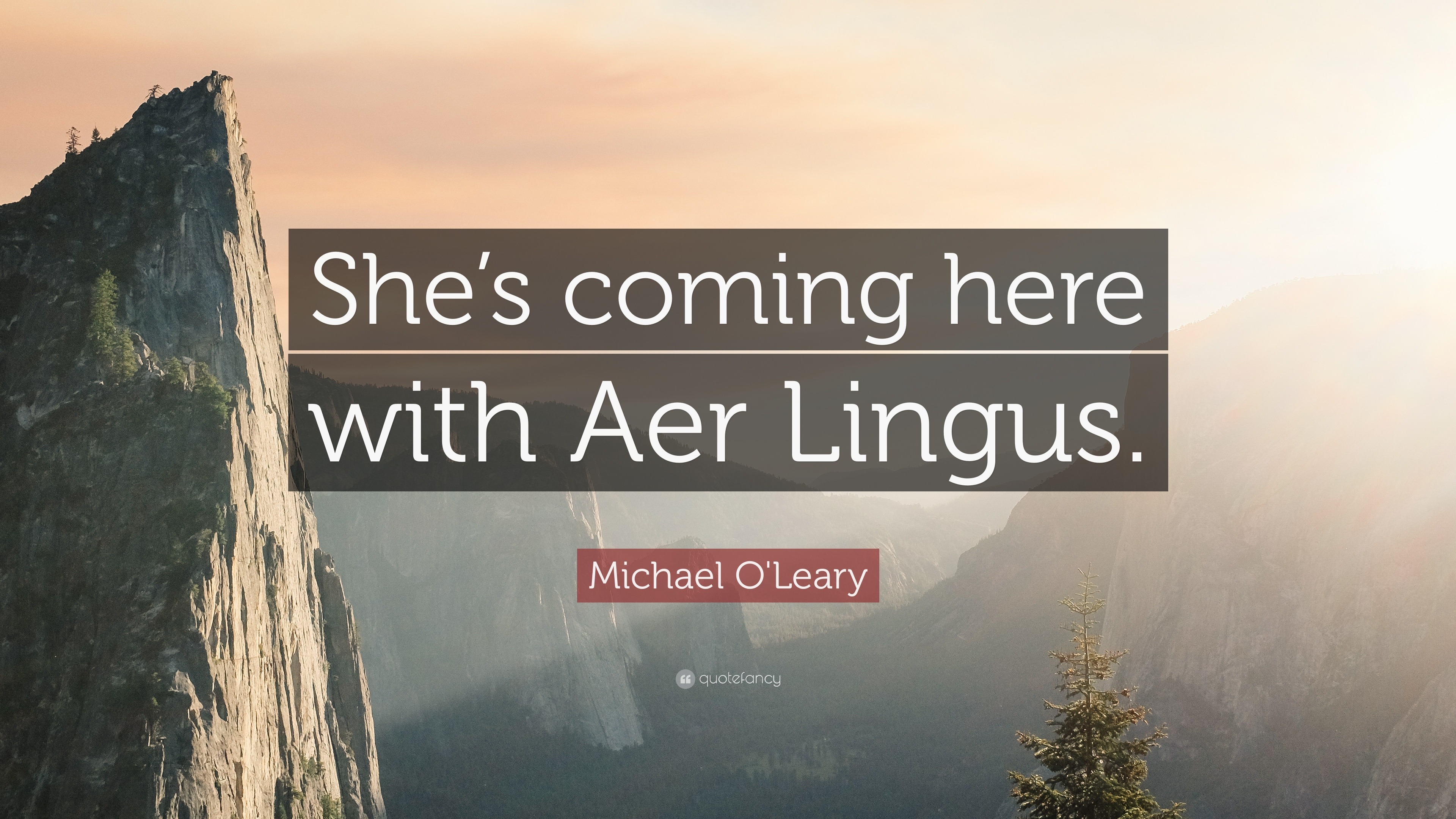 Michael O'Leary Quote: “She’s coming here with Aer Lingus.”