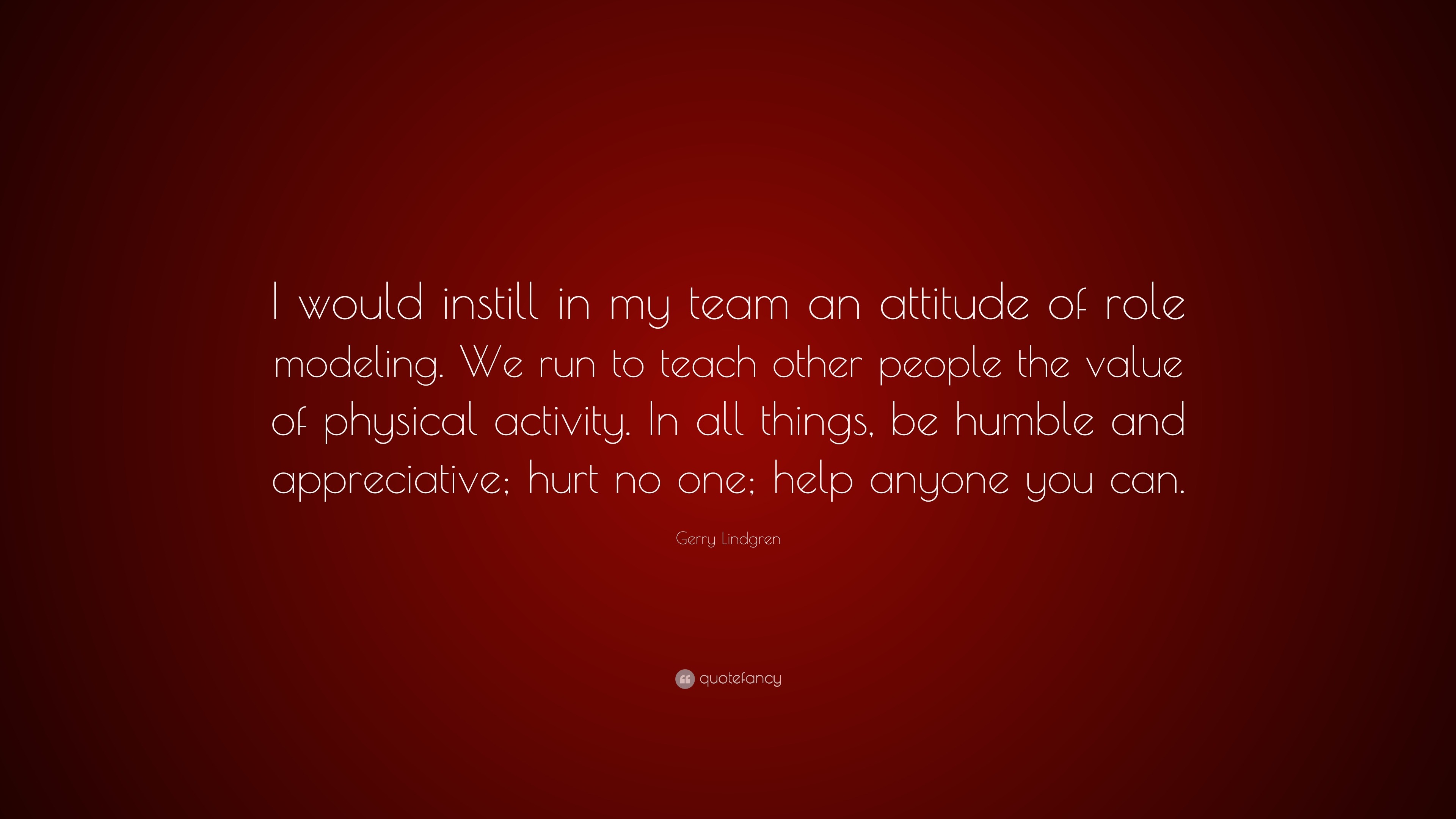 Gerry Lindgren Quote: “I would instill in my team an attitude of role ...