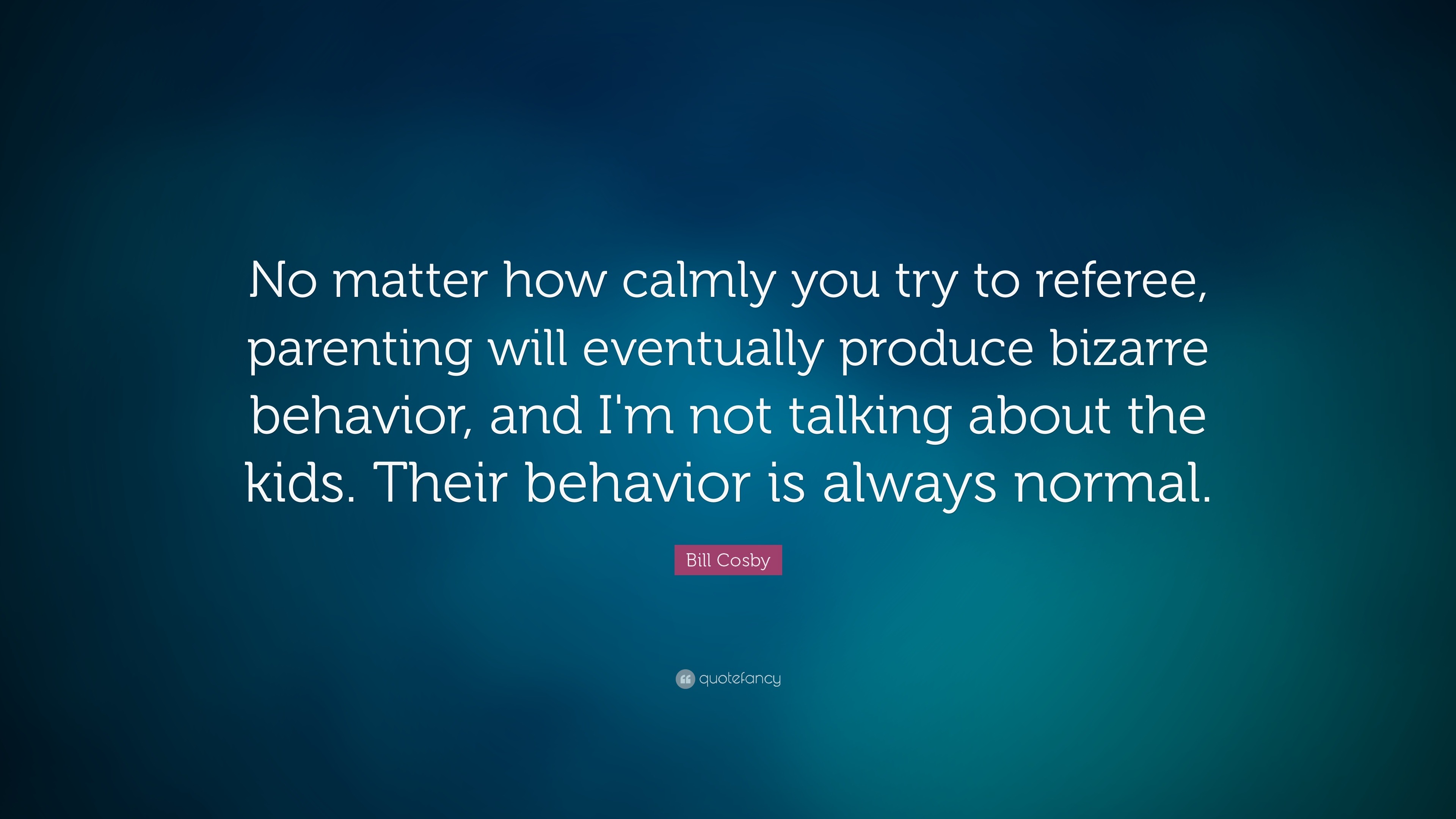 Bill Cosby Quote: “No matter how calmly you try to referee, parenting ...