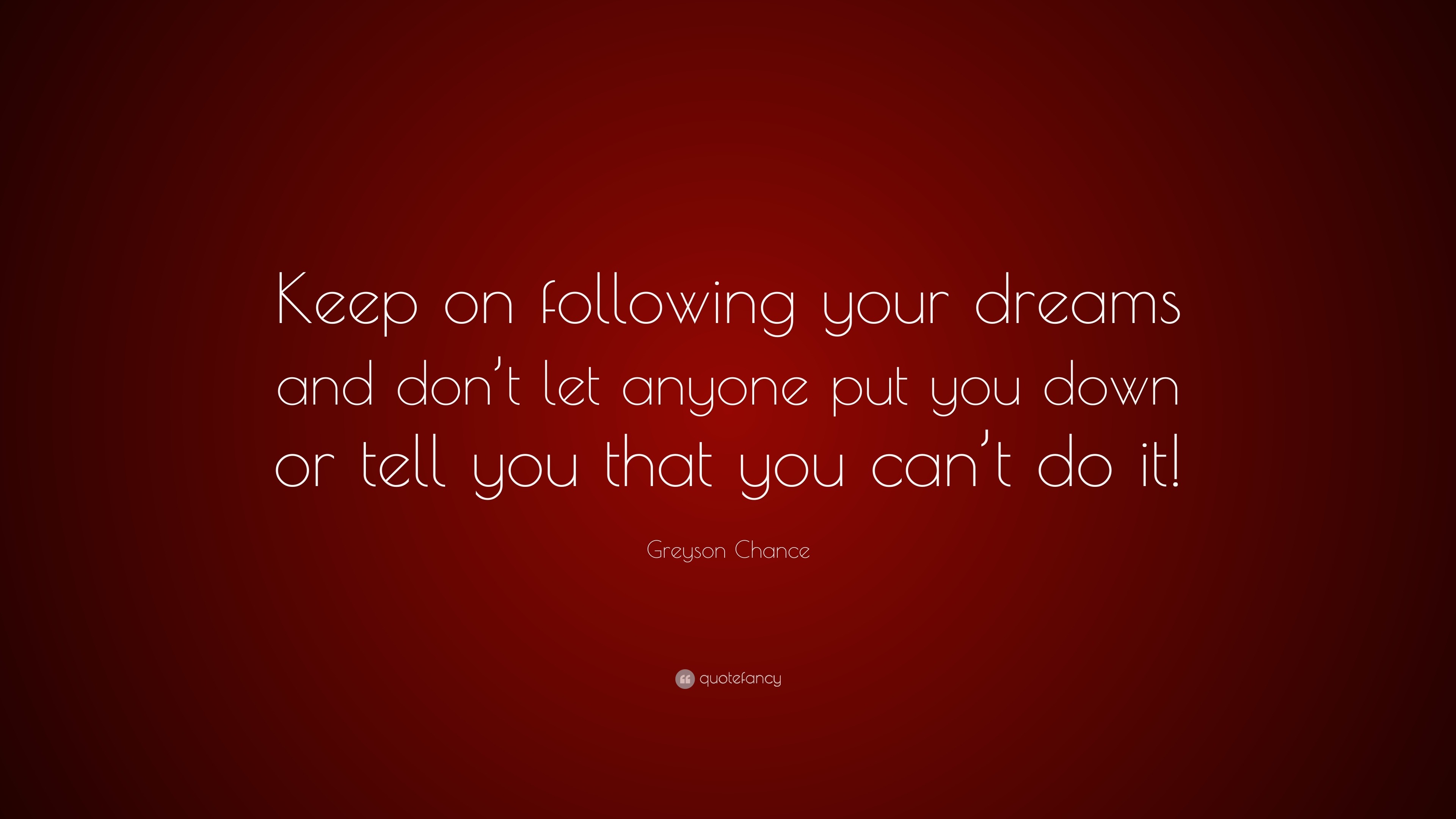 Greyson Chance Quote: “Keep On Following Your Dreams And Don’t Let ...