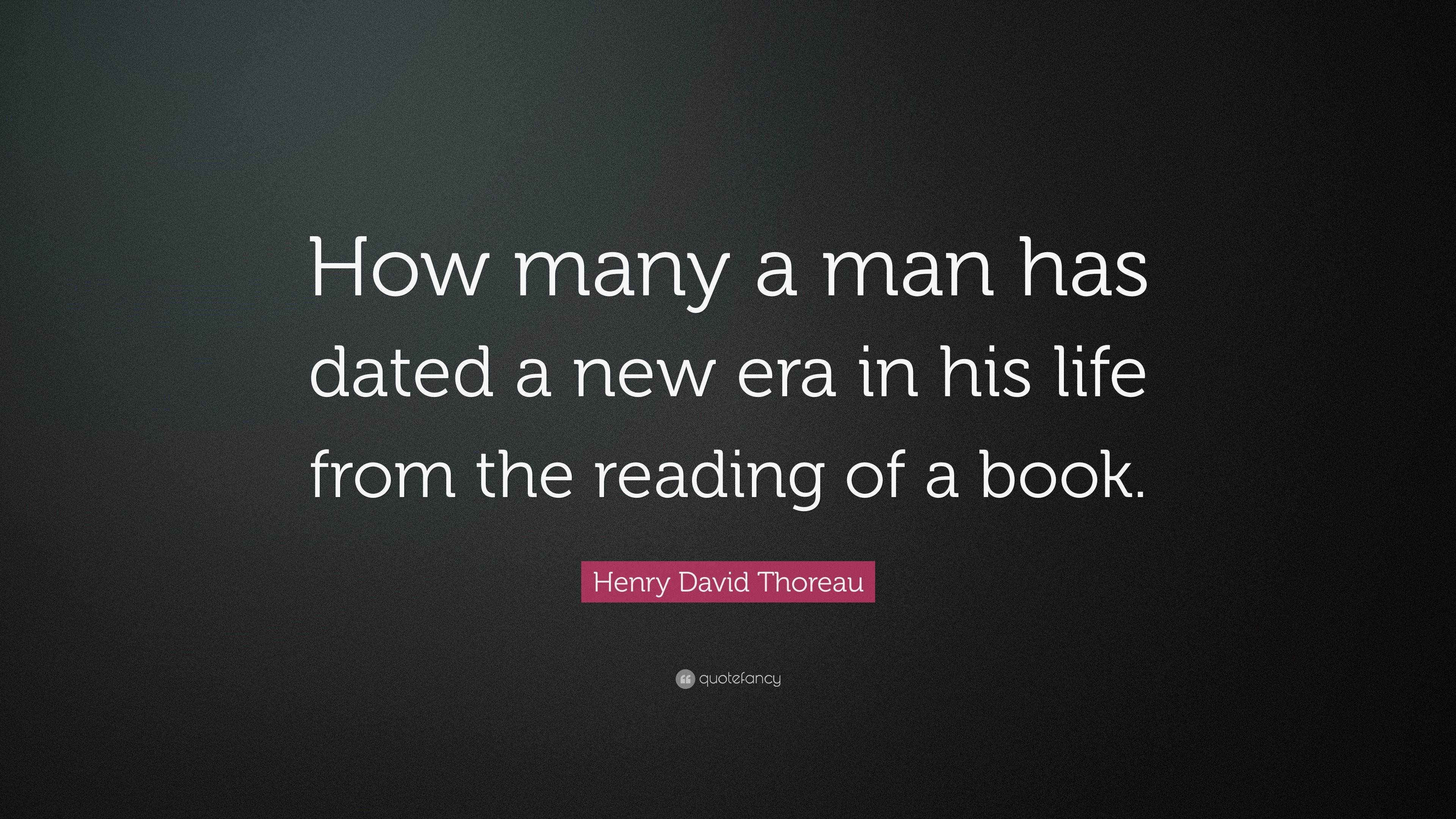 Henry David Thoreau Quote: “How many a man has dated a new era in his ...