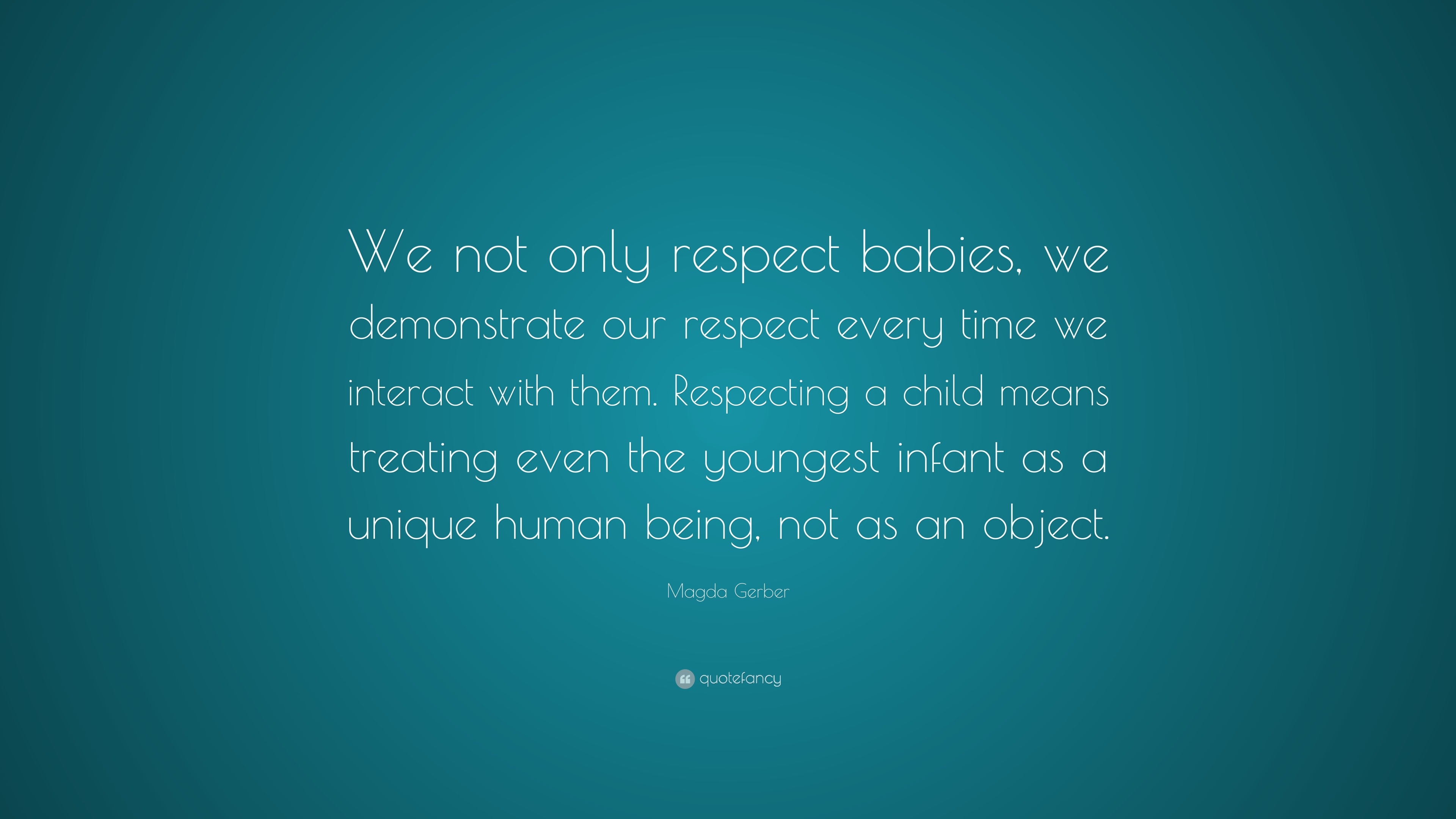 Magda Gerber Quote: “We not only respect babies, we demonstrate our
