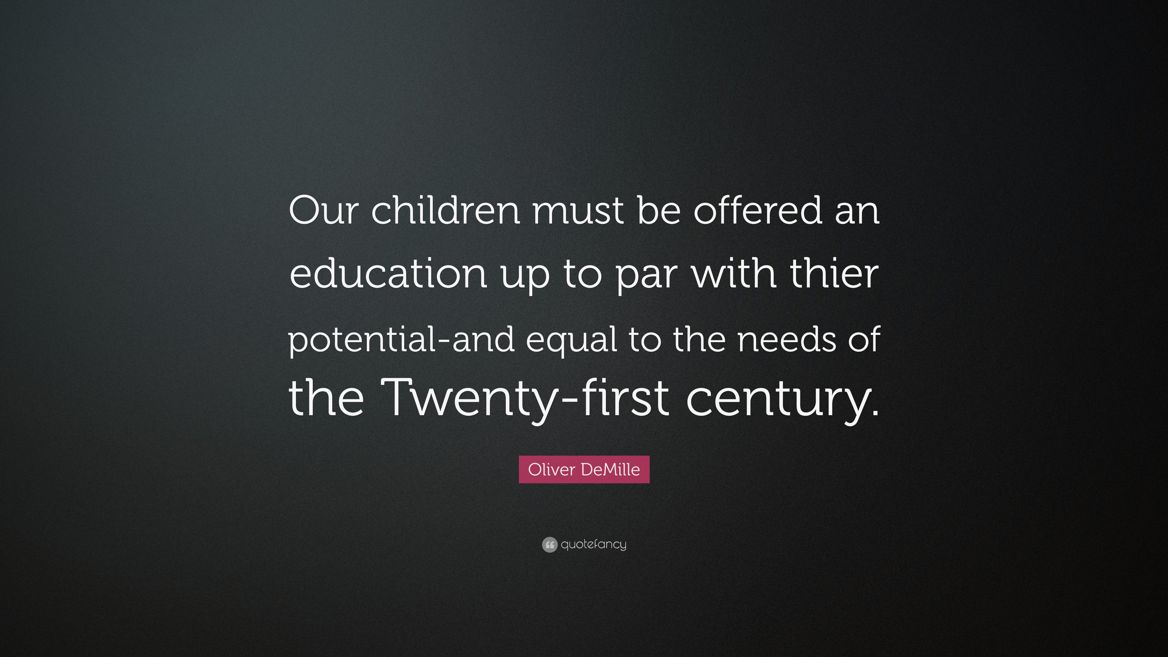 Oliver DeMille Quote: “Our children must be offered an education up to ...