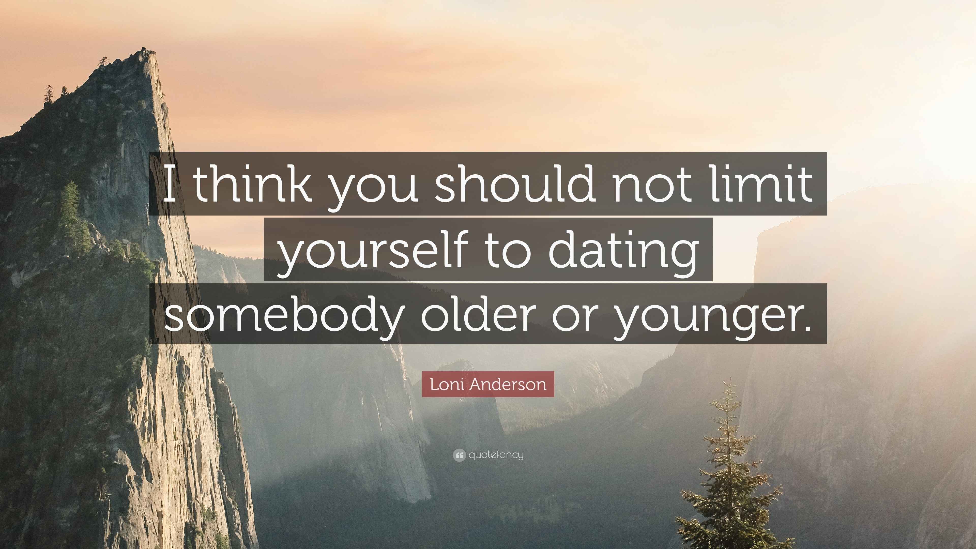 Loni Anderson Quote “I think you should not limit yourself to dating