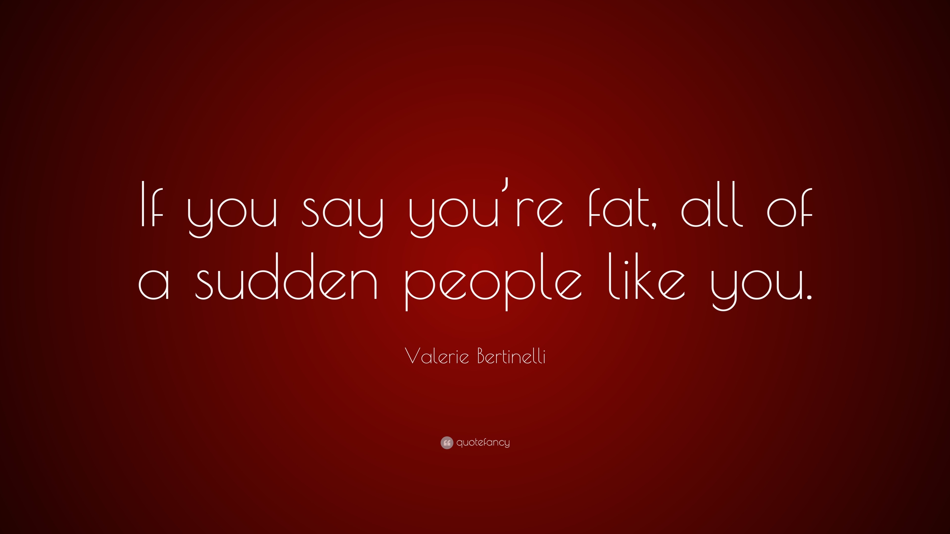 Valerie Bertinelli Quote: “If you say you’re fat, all of a sudden ...