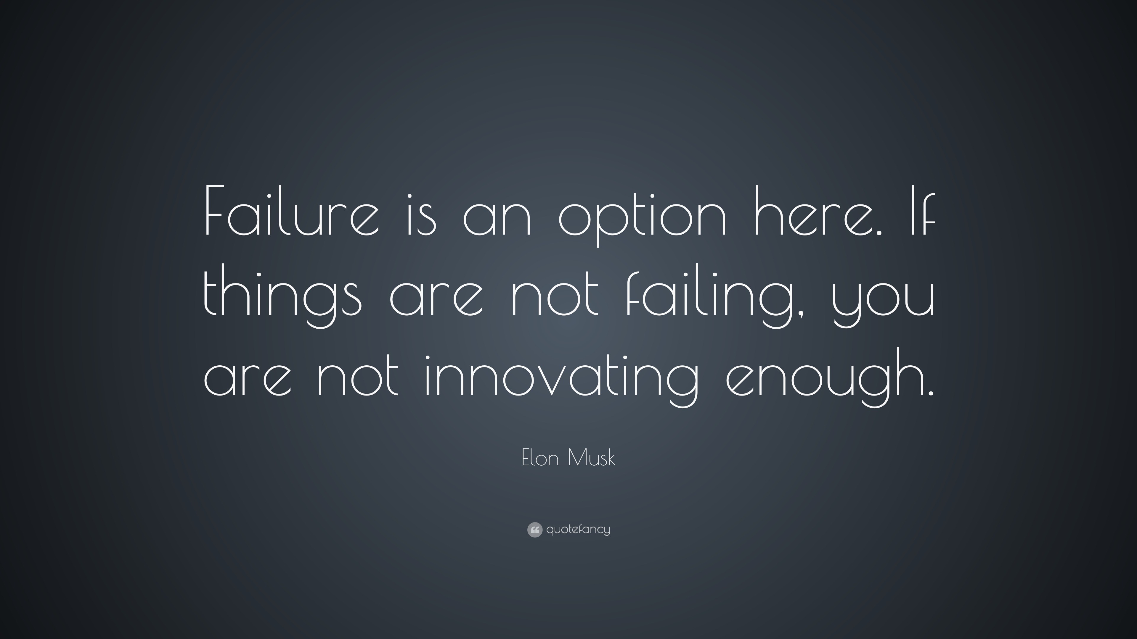 Elon Musk Quote: “Failure Is An Option Here. If Things Are Not Failing ...