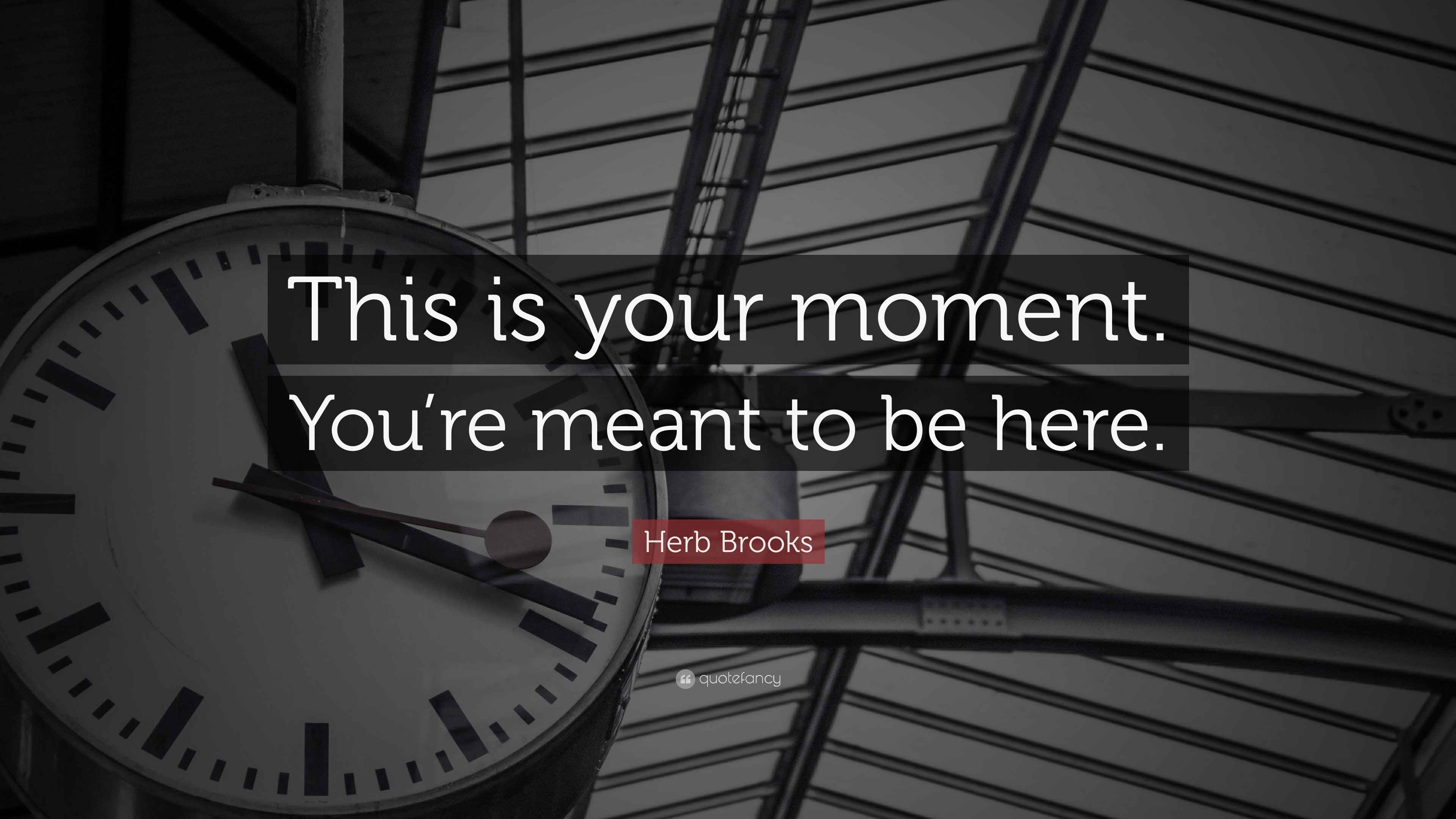 Herb Brooks Quote “This is your moment. You’re meant to be here.”