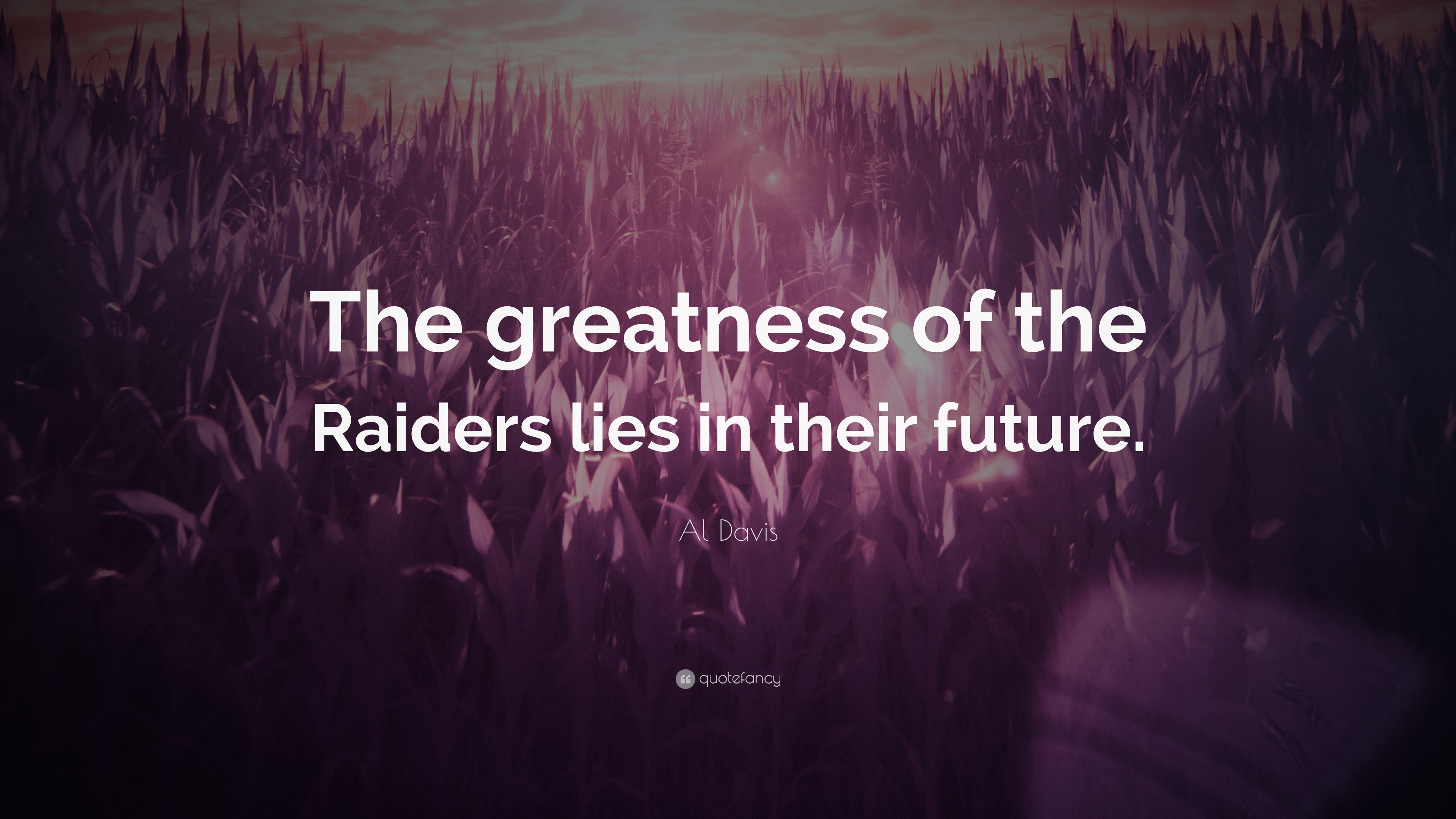 Al Davis Quote: “The greatness of the Raiders lies in their future.”