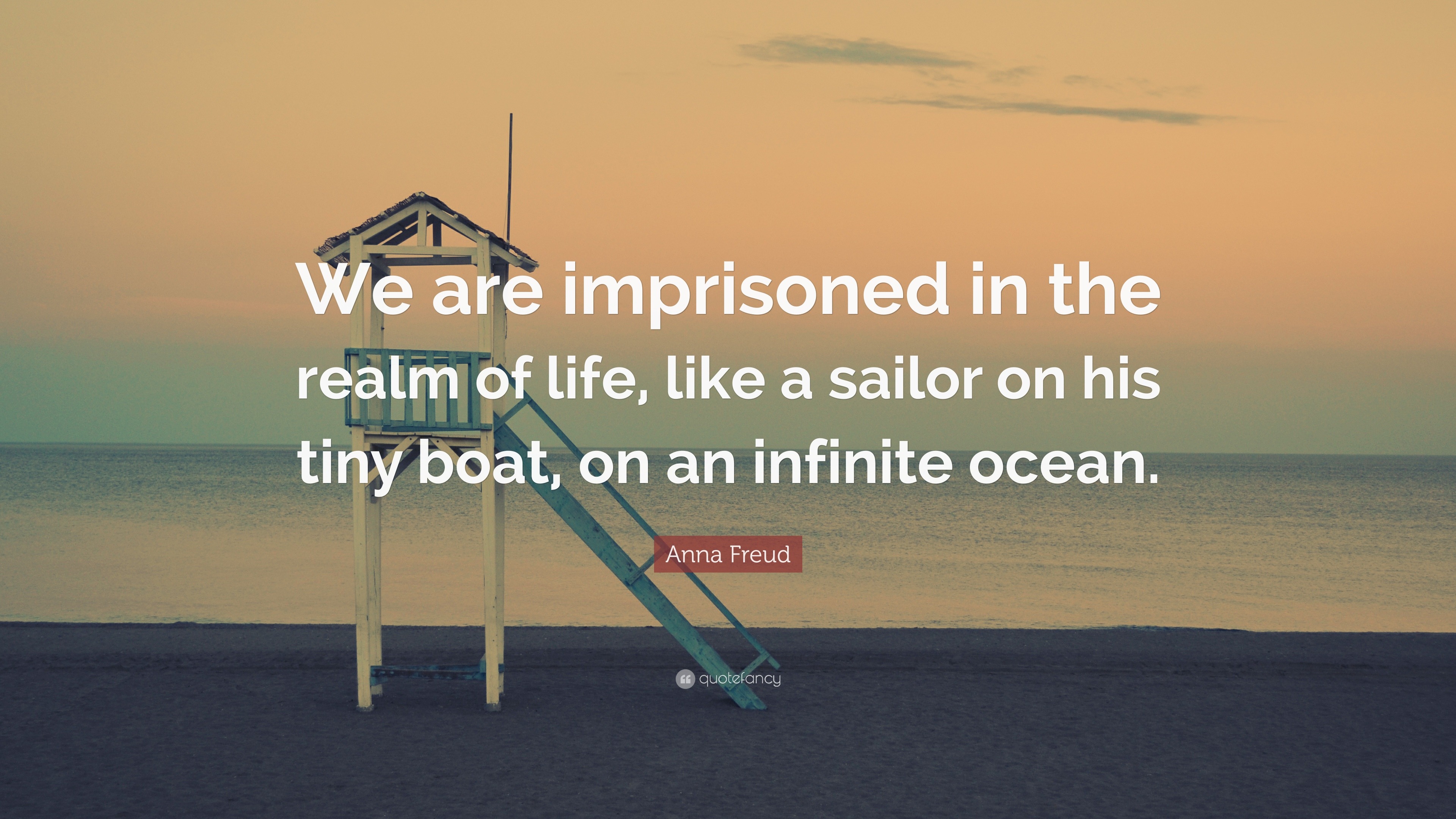 Anna Freud Quote: “We are imprisoned in the realm of life, like a ...