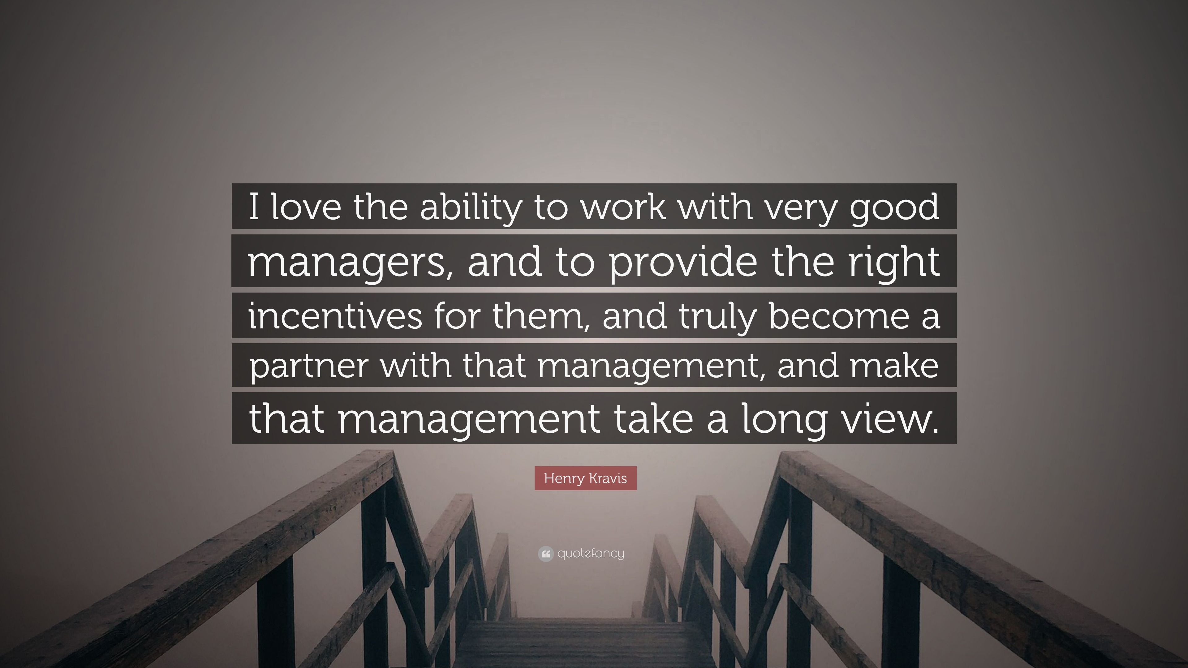 Henry Kravis Quote “I love the ability to work with very good managers