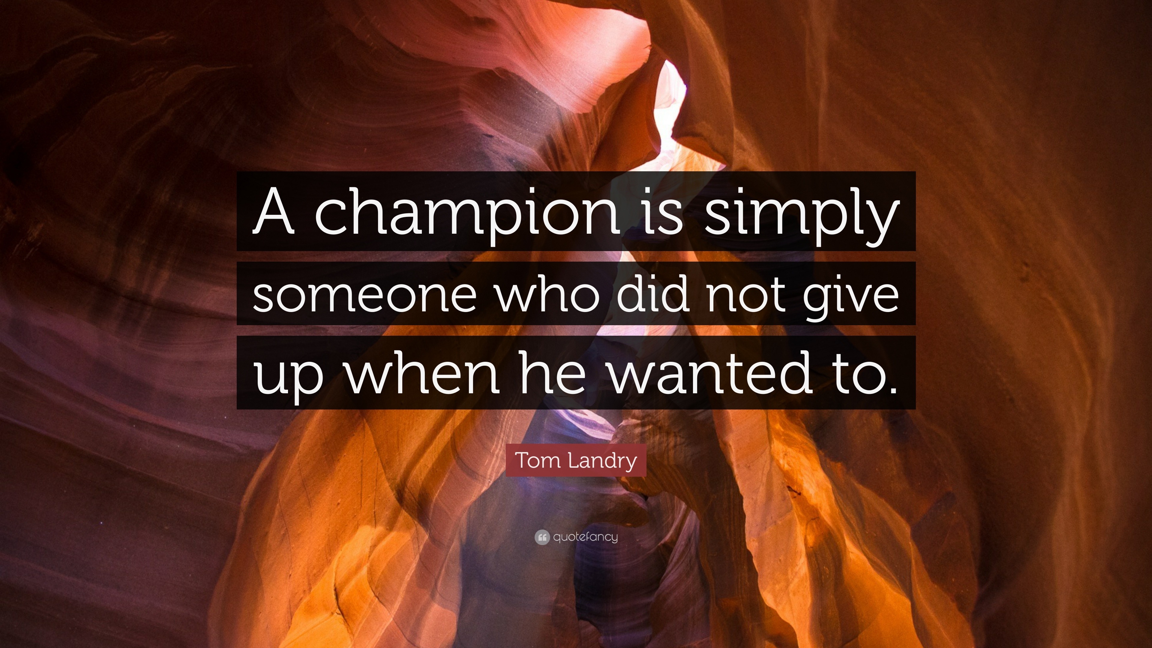 Tom Landry Quote: “A champion is simply someone who did not give up ...