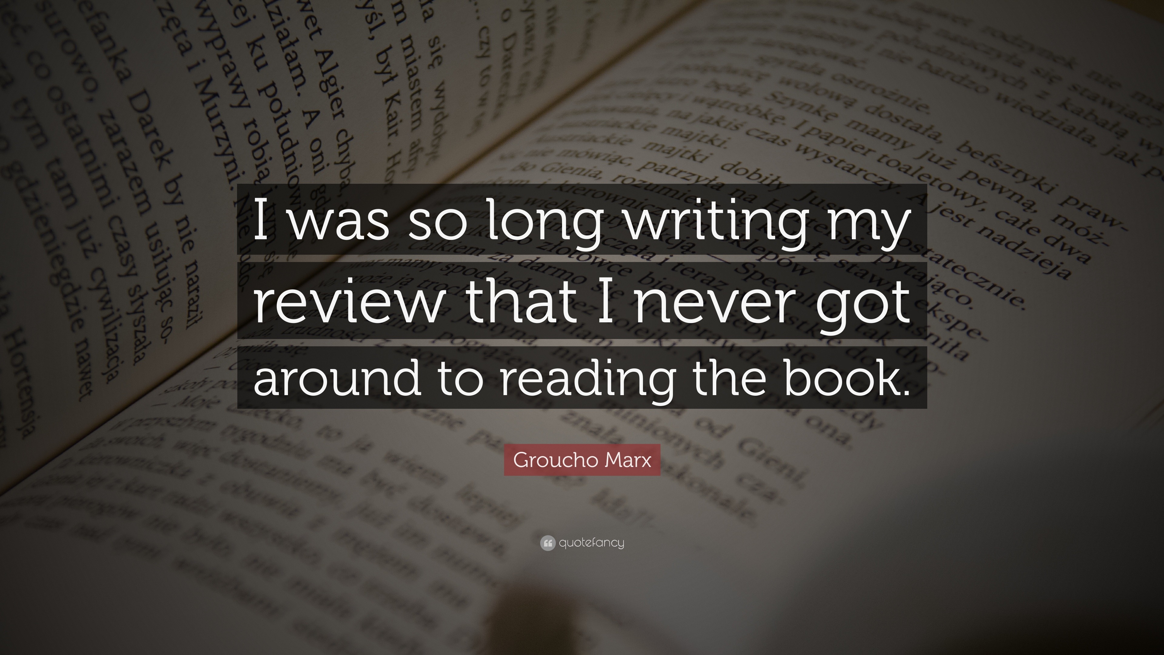 Groucho Marx Quote: “I was so long writing my review that I never got ...