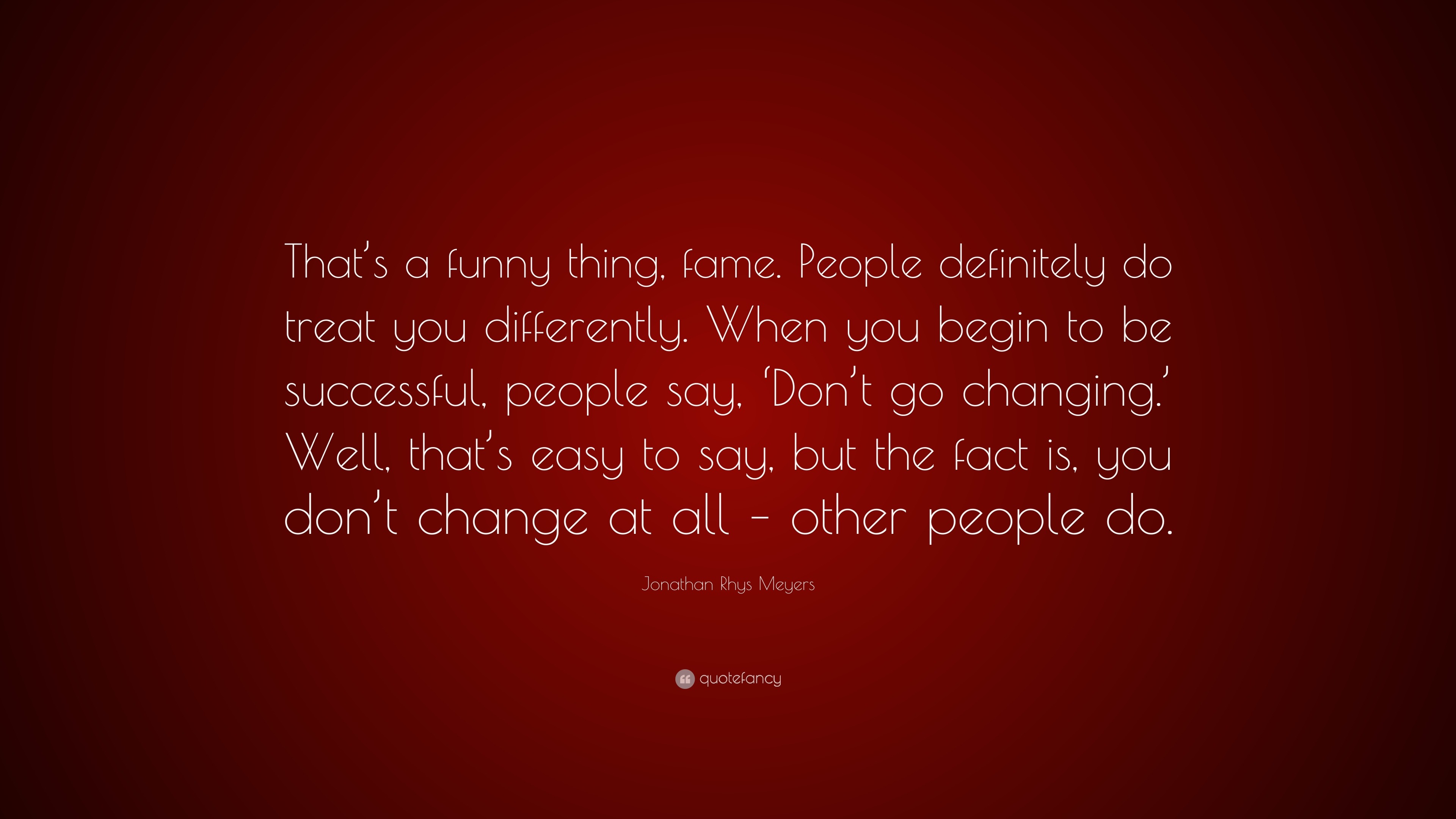 Jonathan Rhys Meyers Quote: “That’s a funny thing, fame. People ...