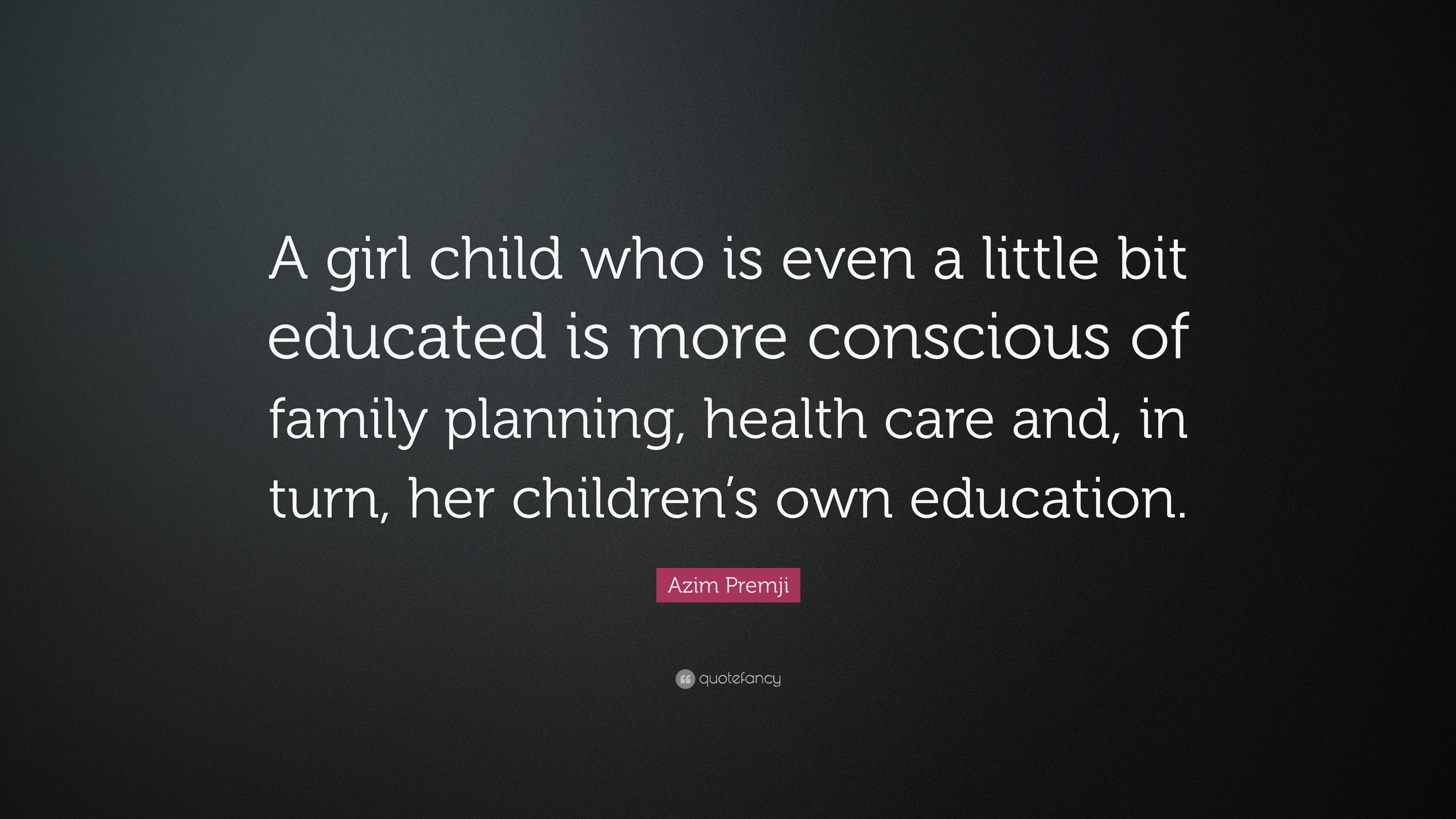 Azim Premji Quote: “A girl child who is even a little bit educated is ...