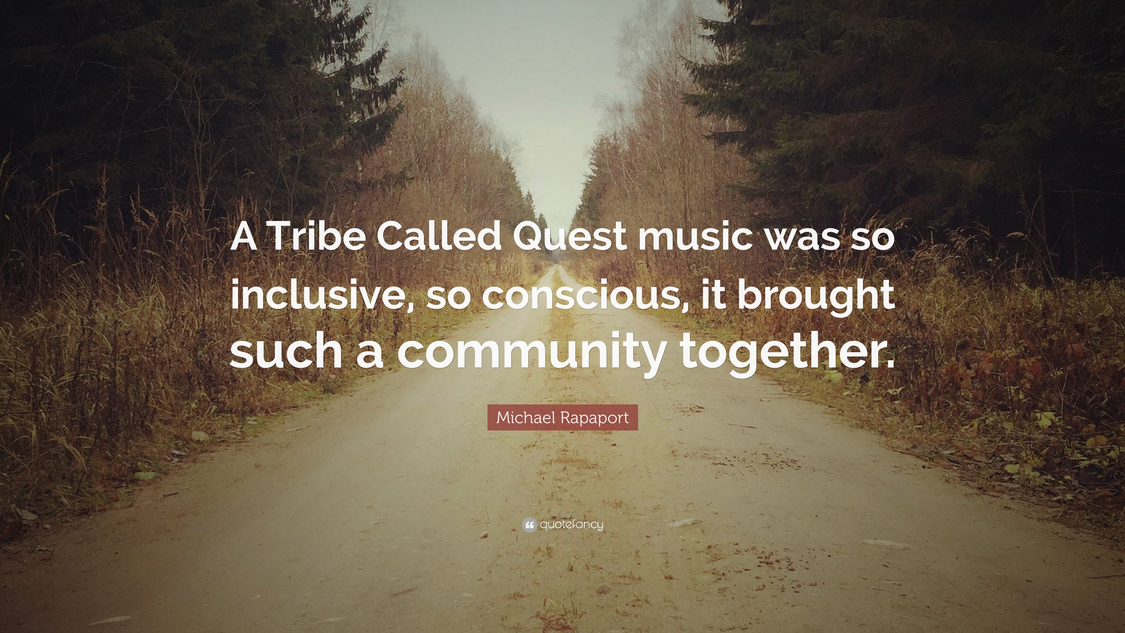 Michael Rapaport Quote A Tribe Called Quest Music Was So Inclusive So Conscious It Brought Such
