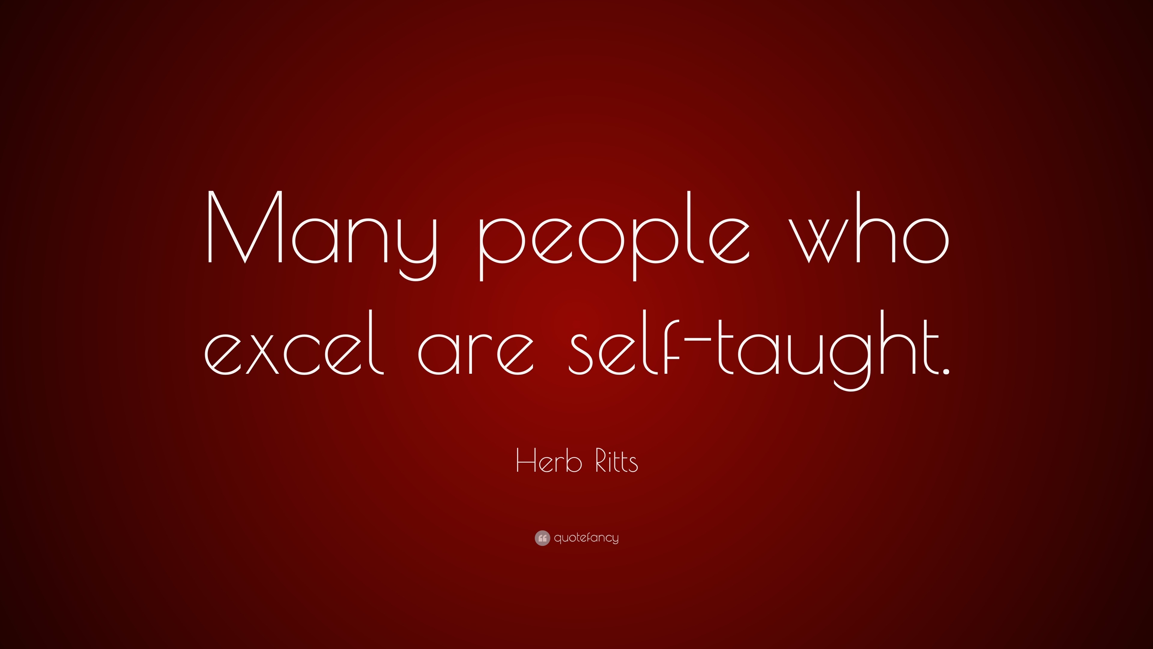 Herb Ritts Quote: “Many People Who Excel Are Self-taught.”