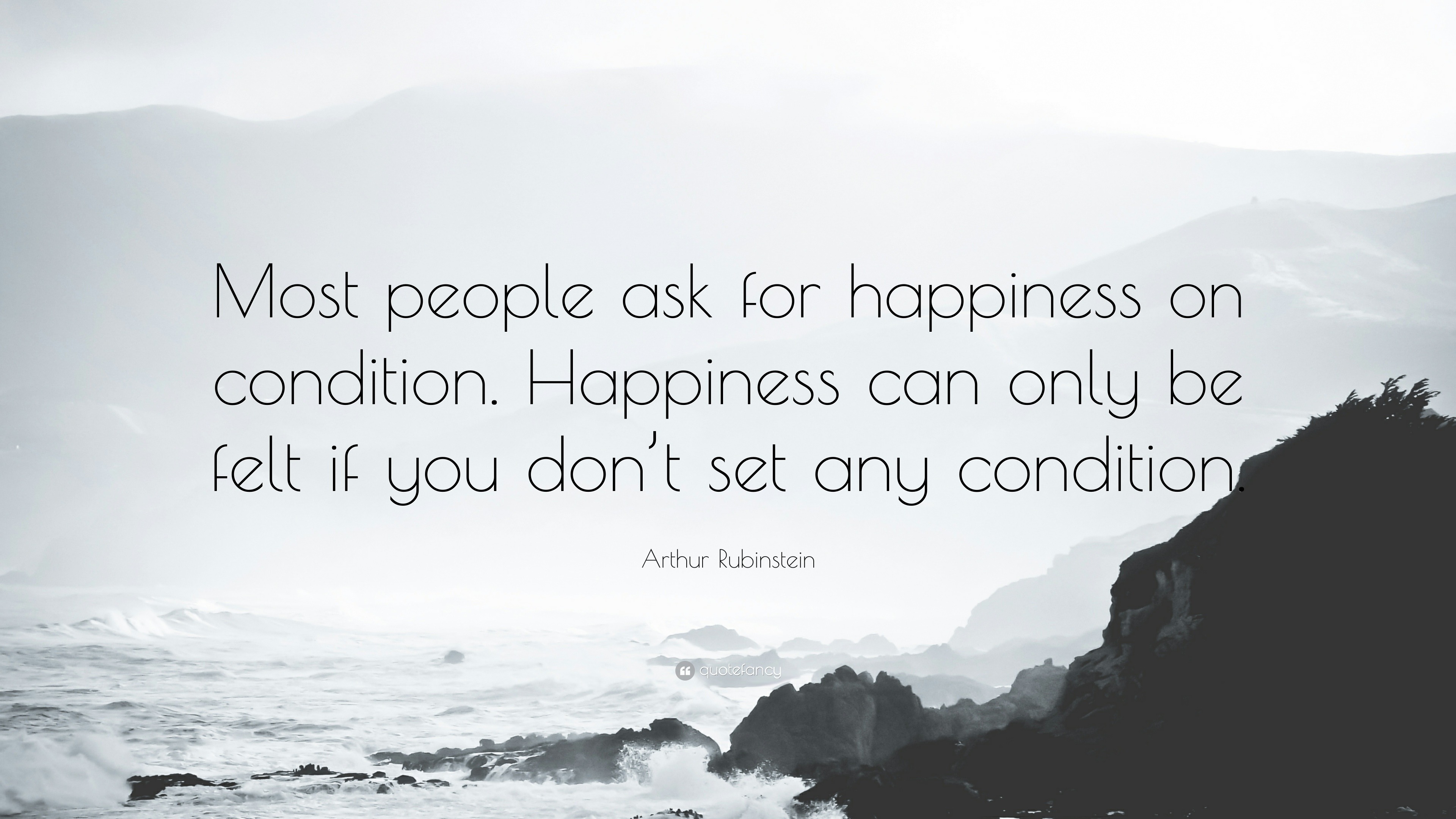 Arthur Rubinstein Quote: “Most people ask for happiness on condition ...