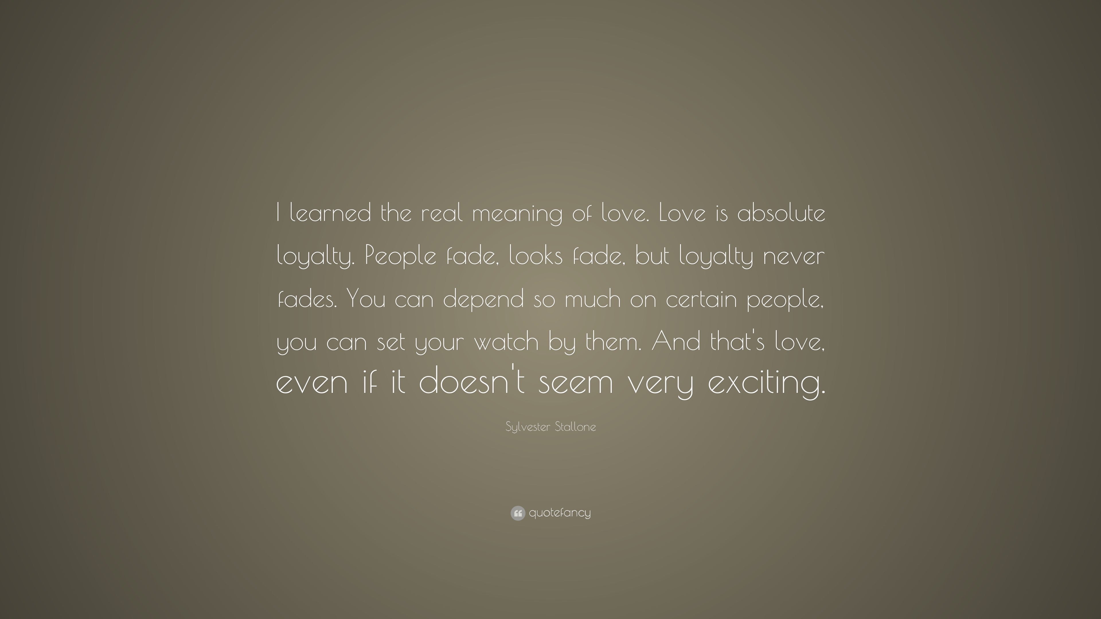 Sylvester Stallone Quote “I learned the real meaning of love Love is absolute
