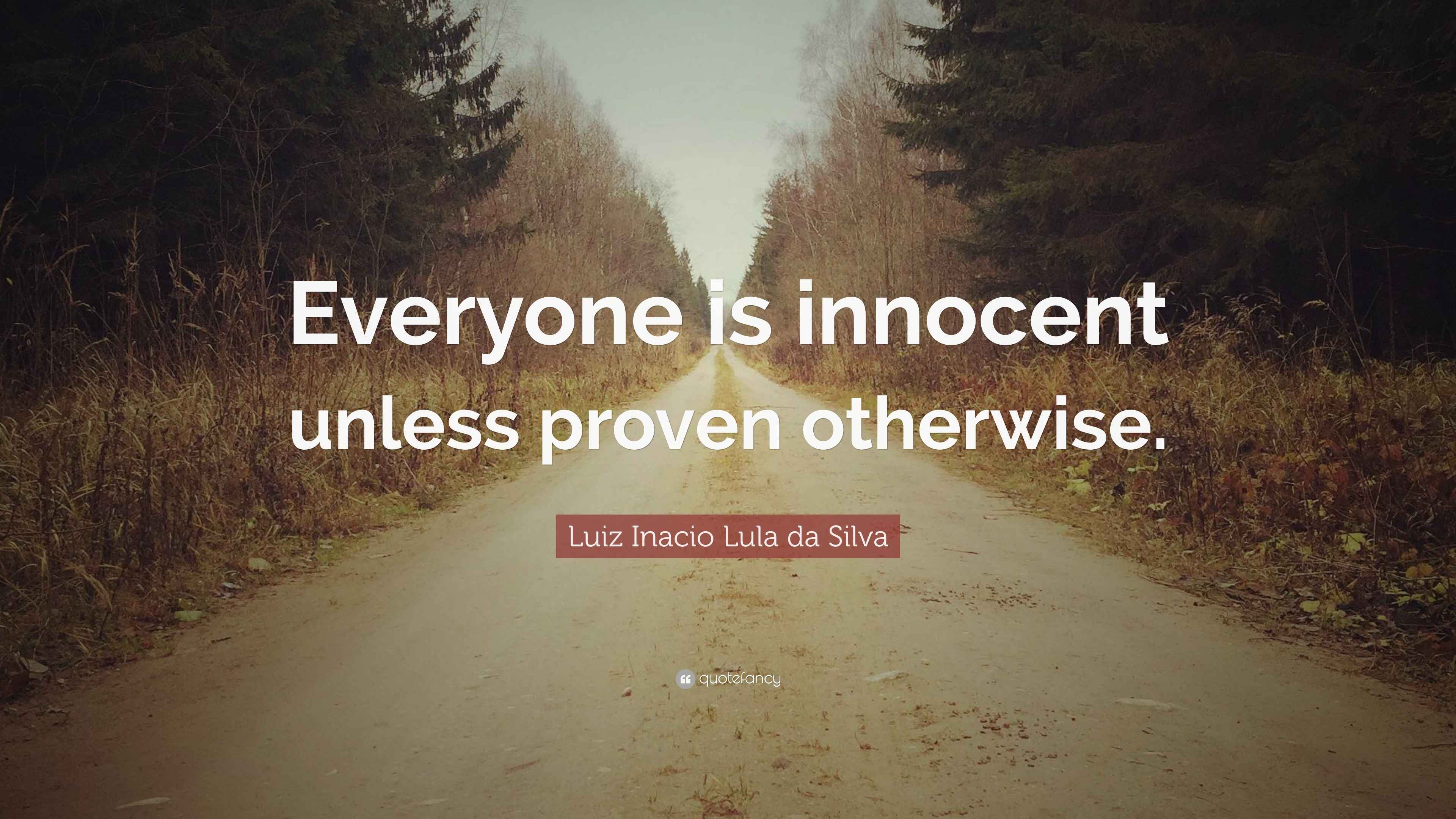 Luiz Inacio Lula da Silva Quote “Everyone is innocent unless proven