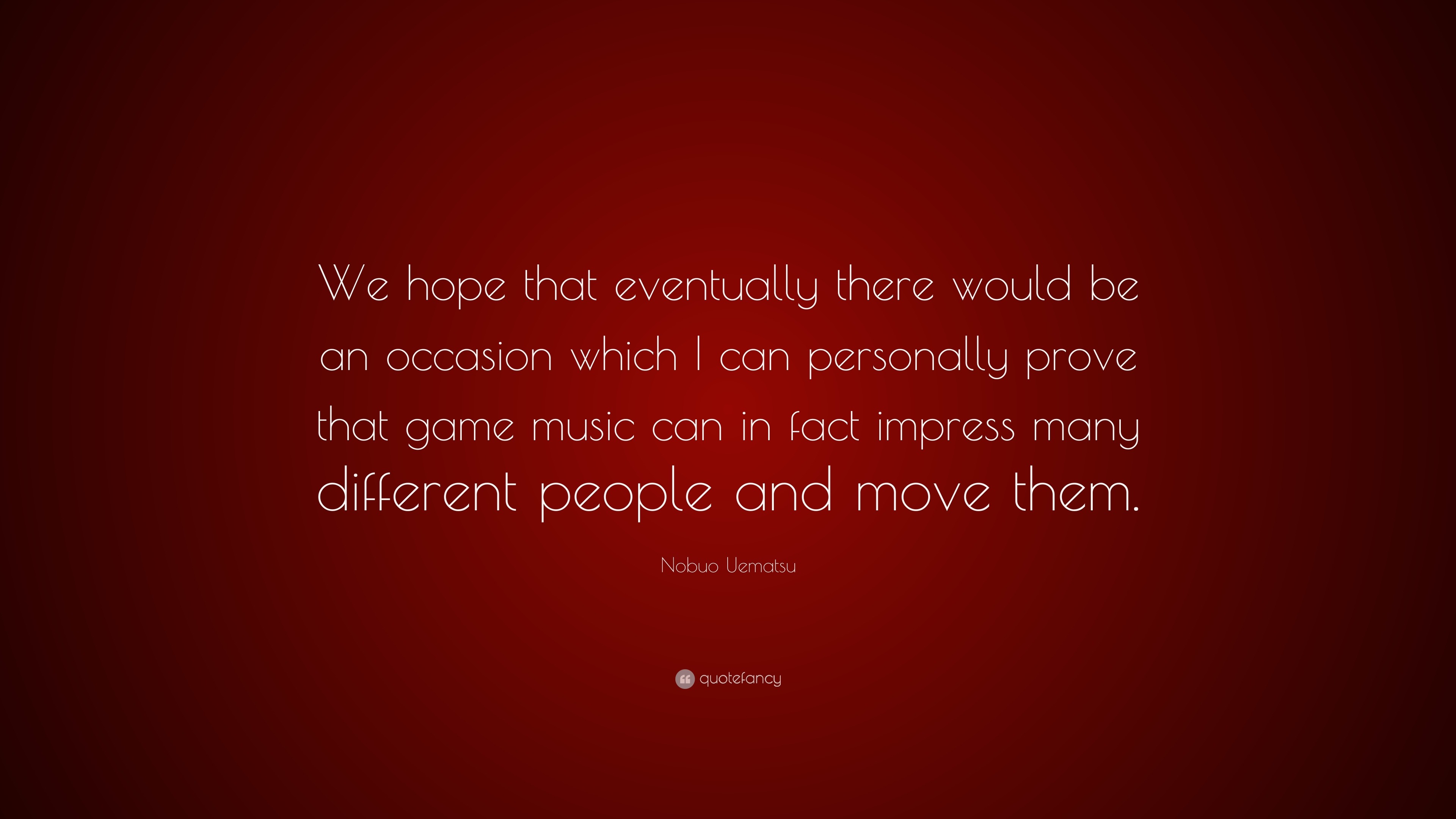 Nobuo Uematsu Quote: “We hope that eventually there would be an occasion  which I can personally prove that game music can in fact impress many...”