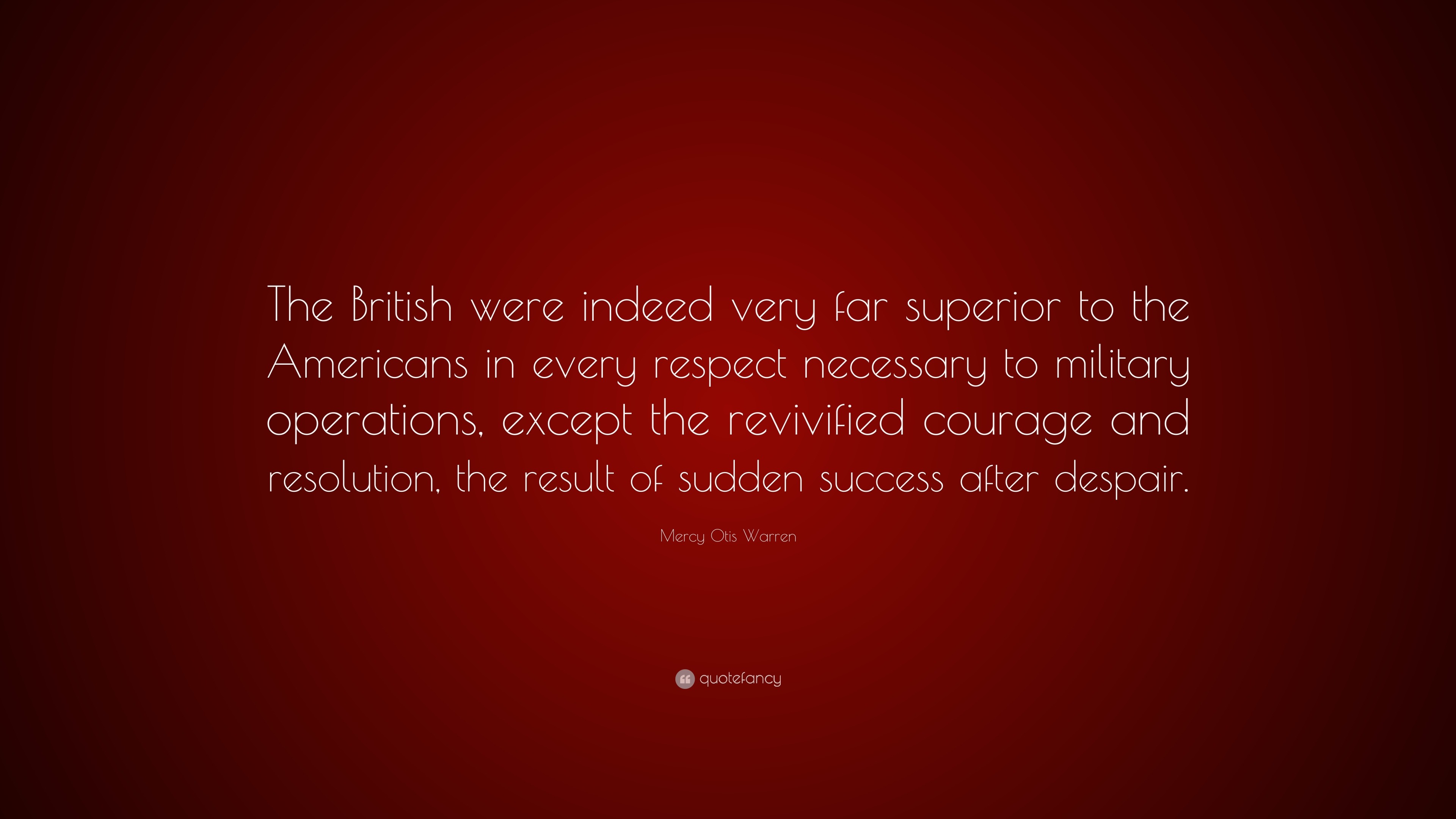 Mercy Otis Warren Quote: “the British Were Indeed Very Far Superior To 