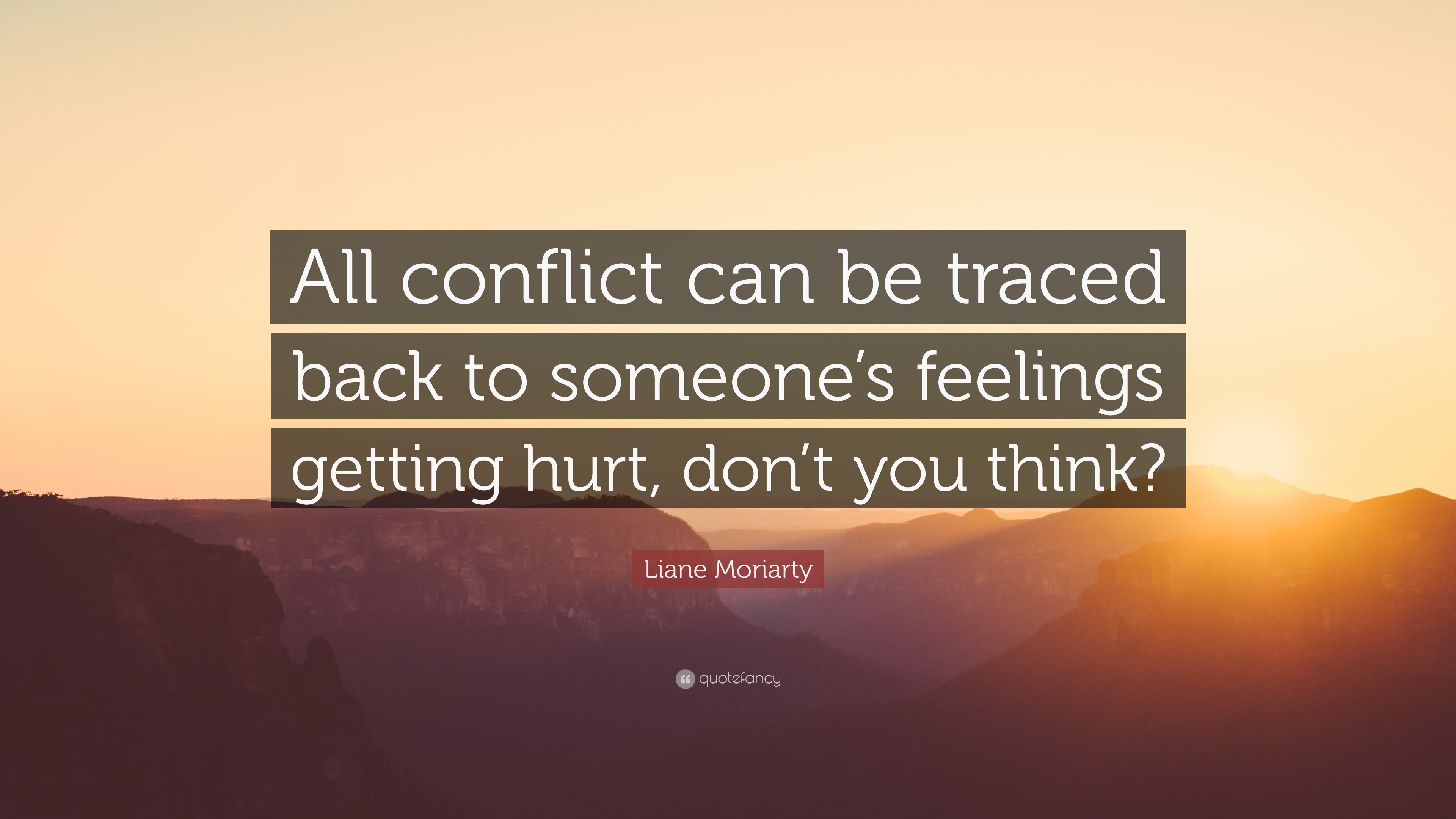 Liane Moriarty Quote “All conflict can be traced back to someone’s