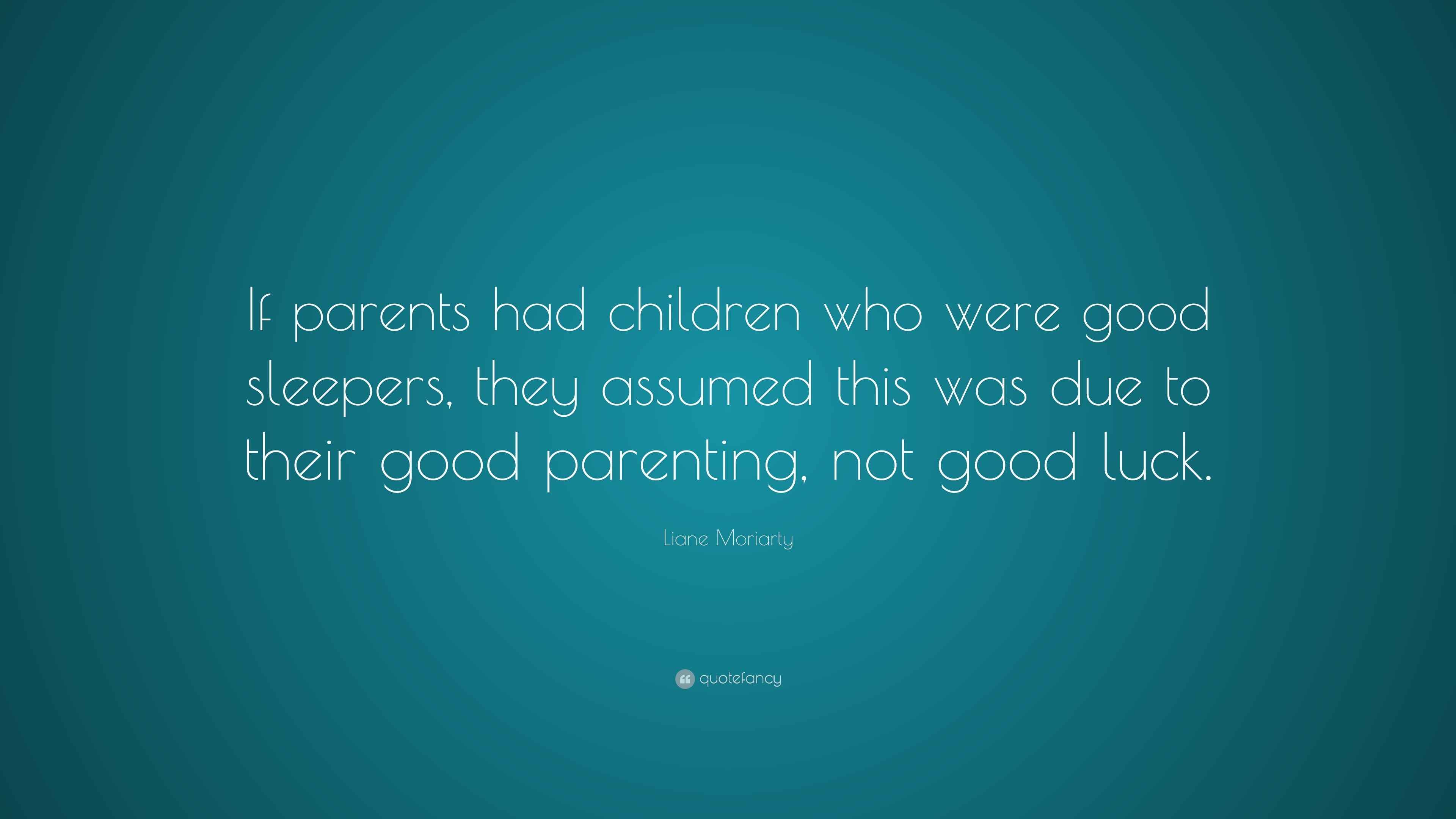 Liane Moriarty Quote “If parents had children who were good sleepers