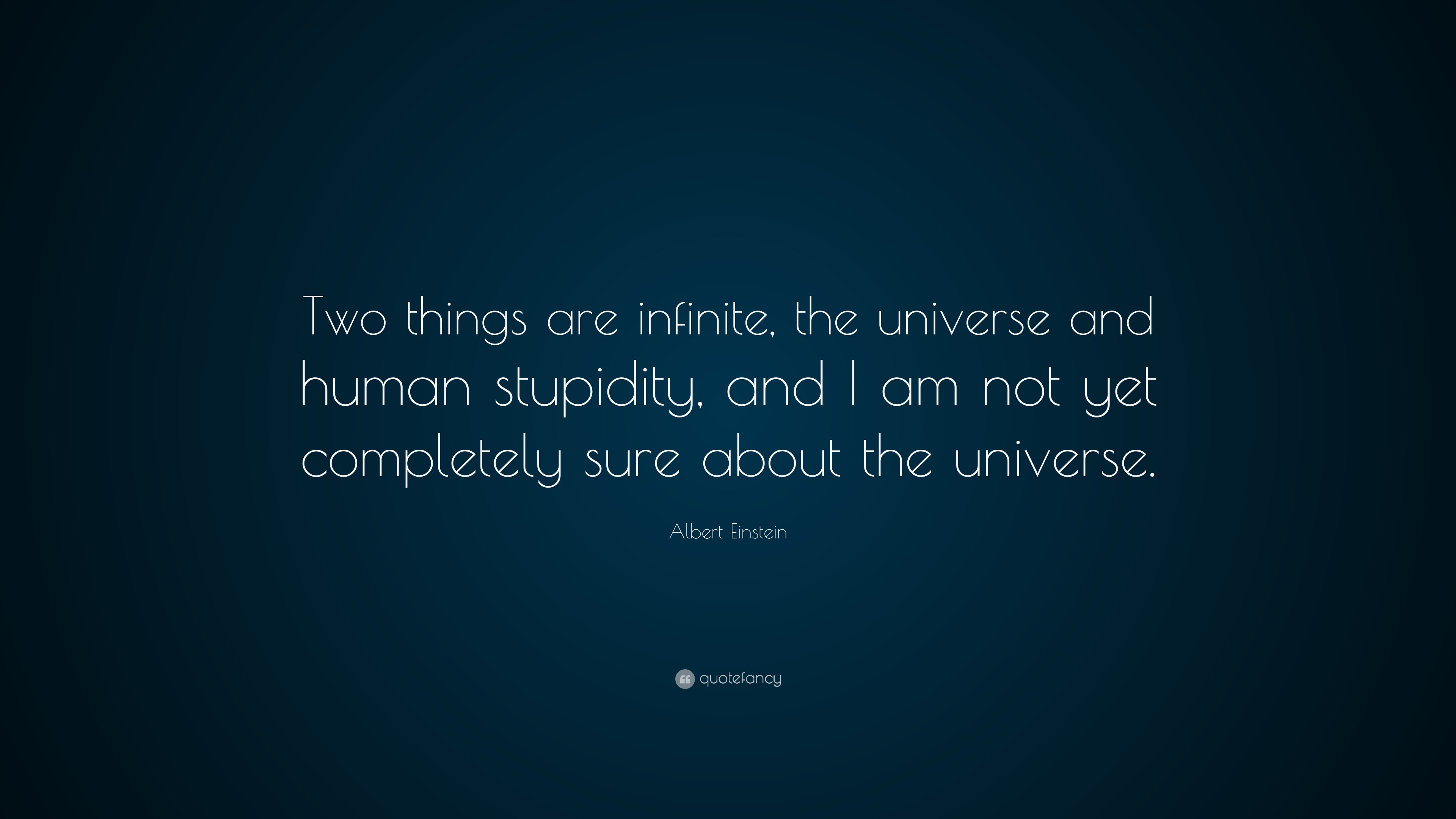 Albert Einstein Quote: “Two things are infinite, the universe and human ...