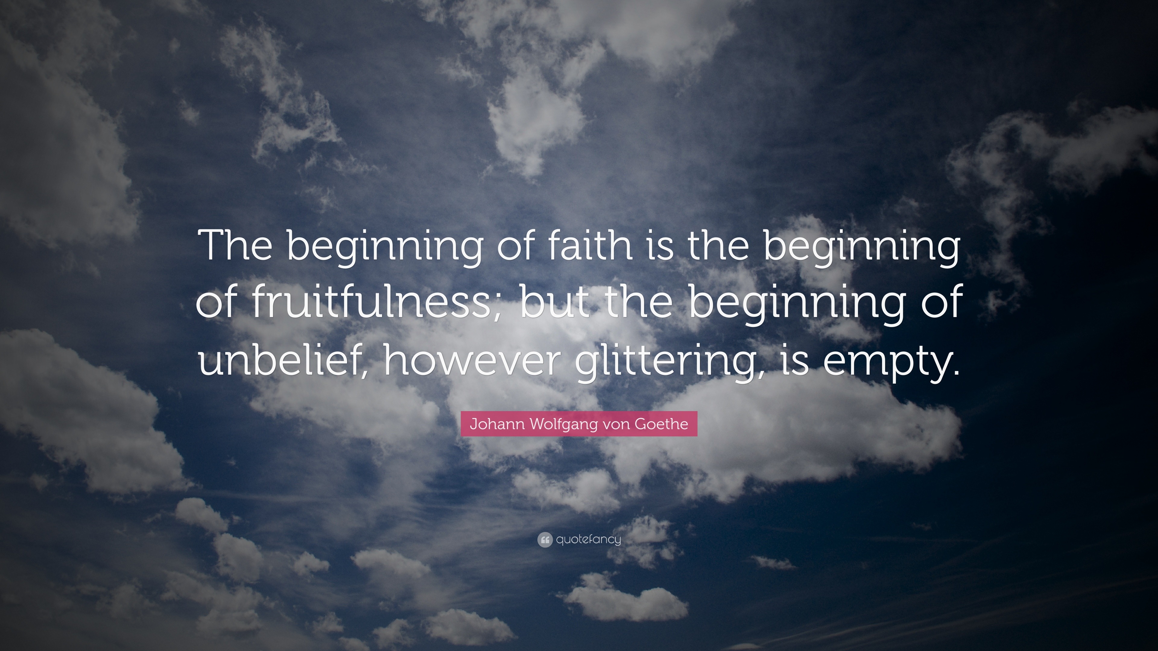 Johann Wolfgang Von Goethe Quote The Beginning Of Faith Is The