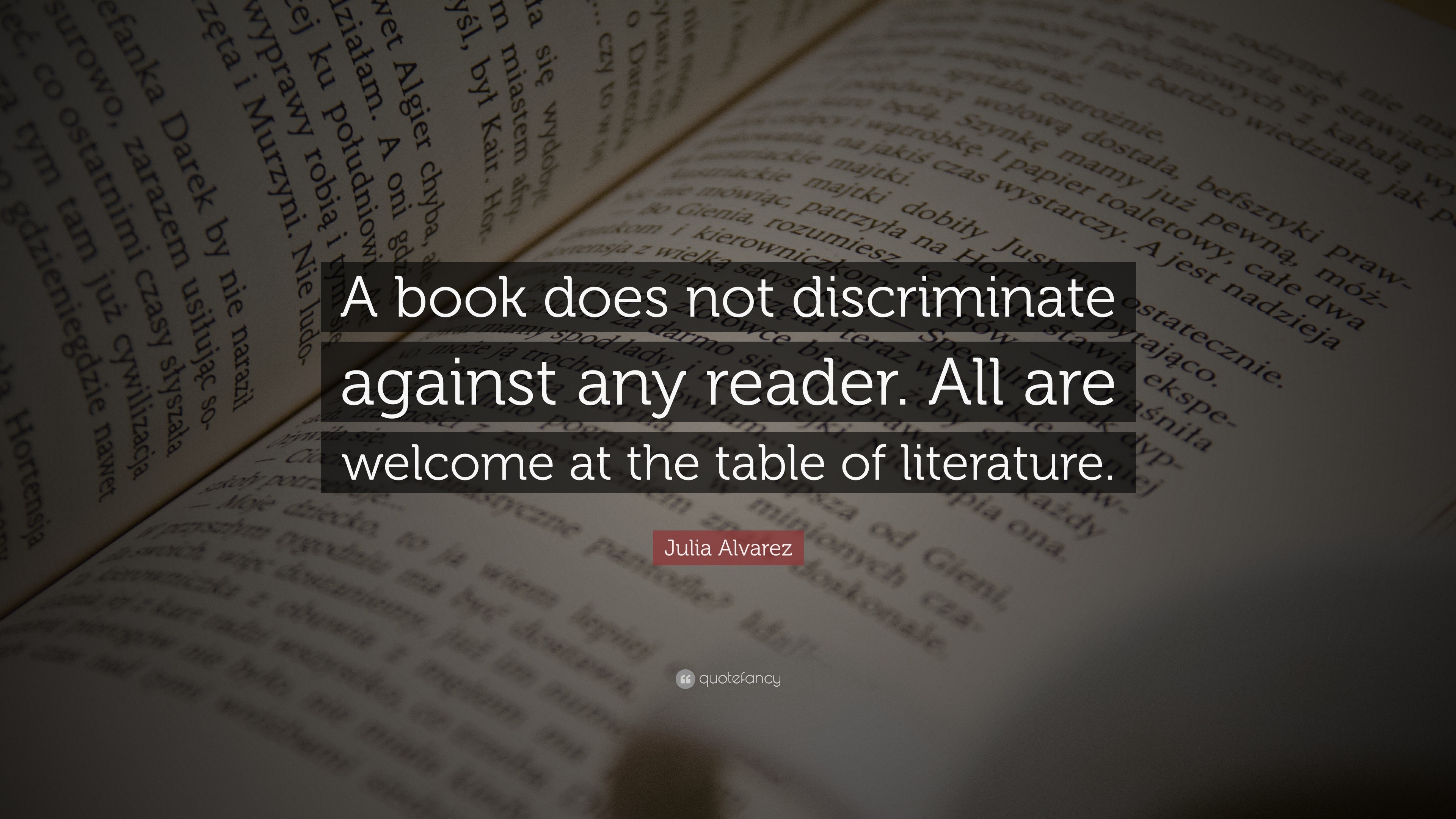 Julia Alvarez Quote: “A book does not discriminate against any reader ...