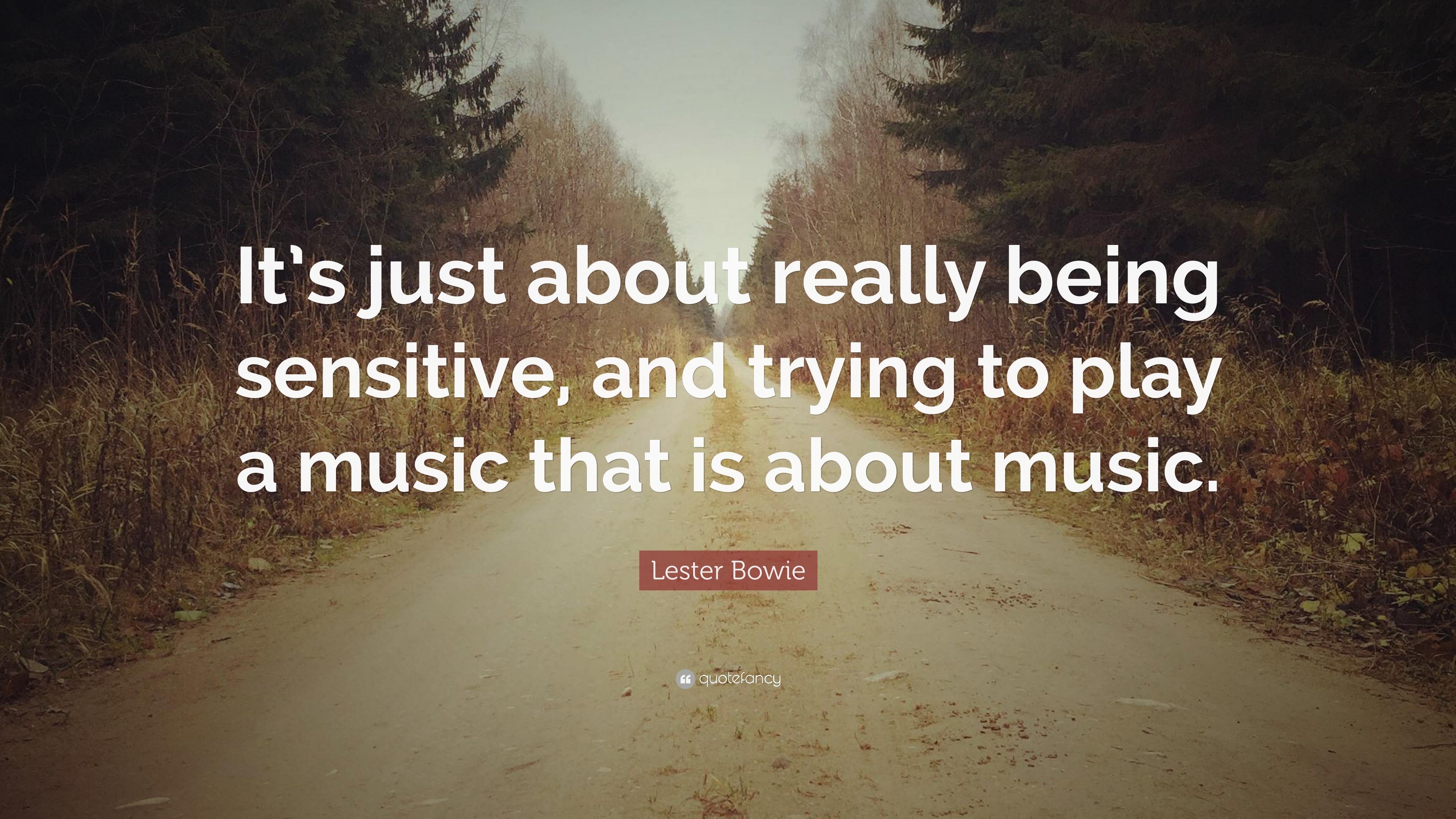 Lester Bowie Quote: “It’s just about really being sensitive, and trying ...