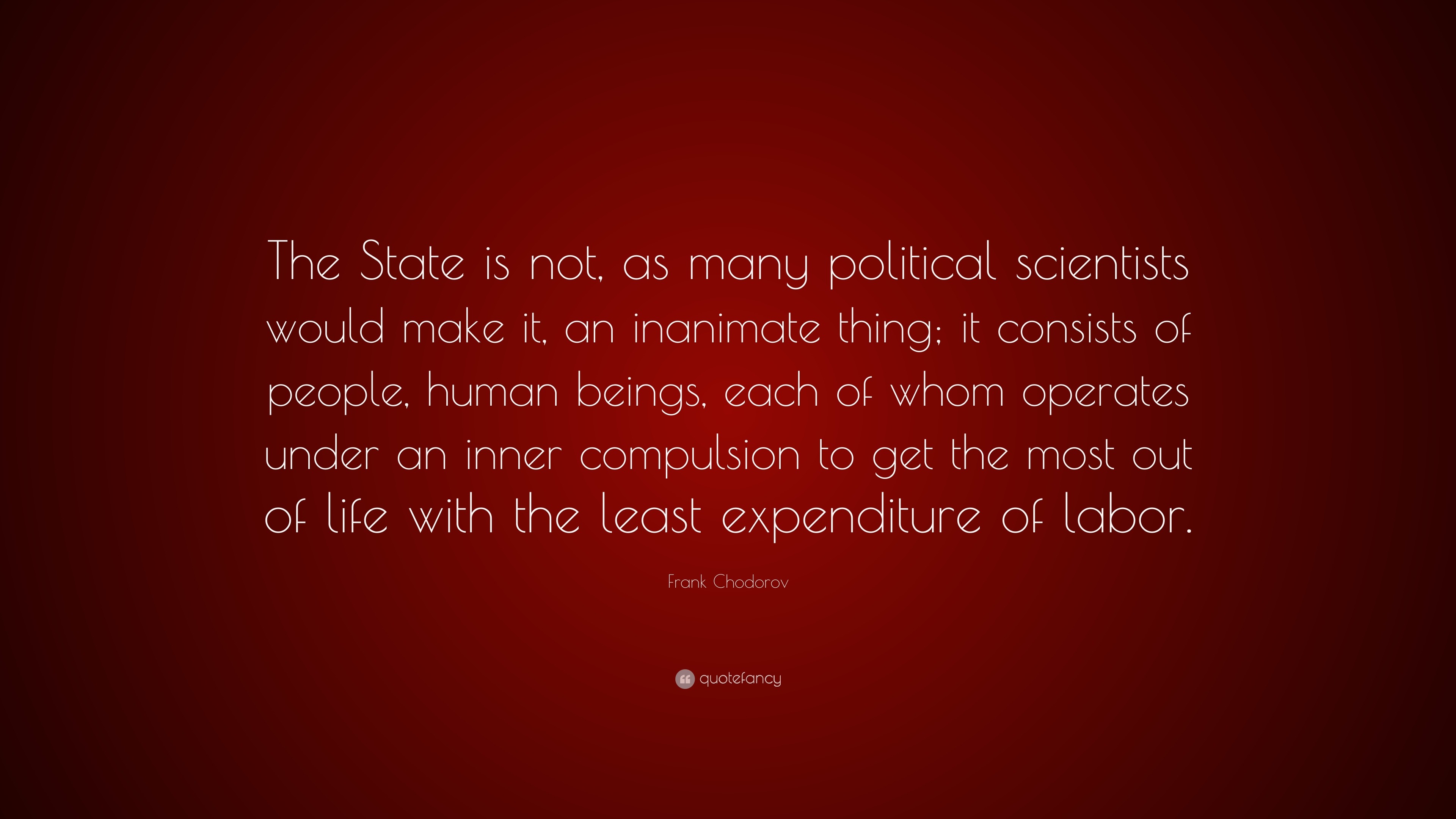 Frank Chodorov Quote “The State is not as many political scientists would make