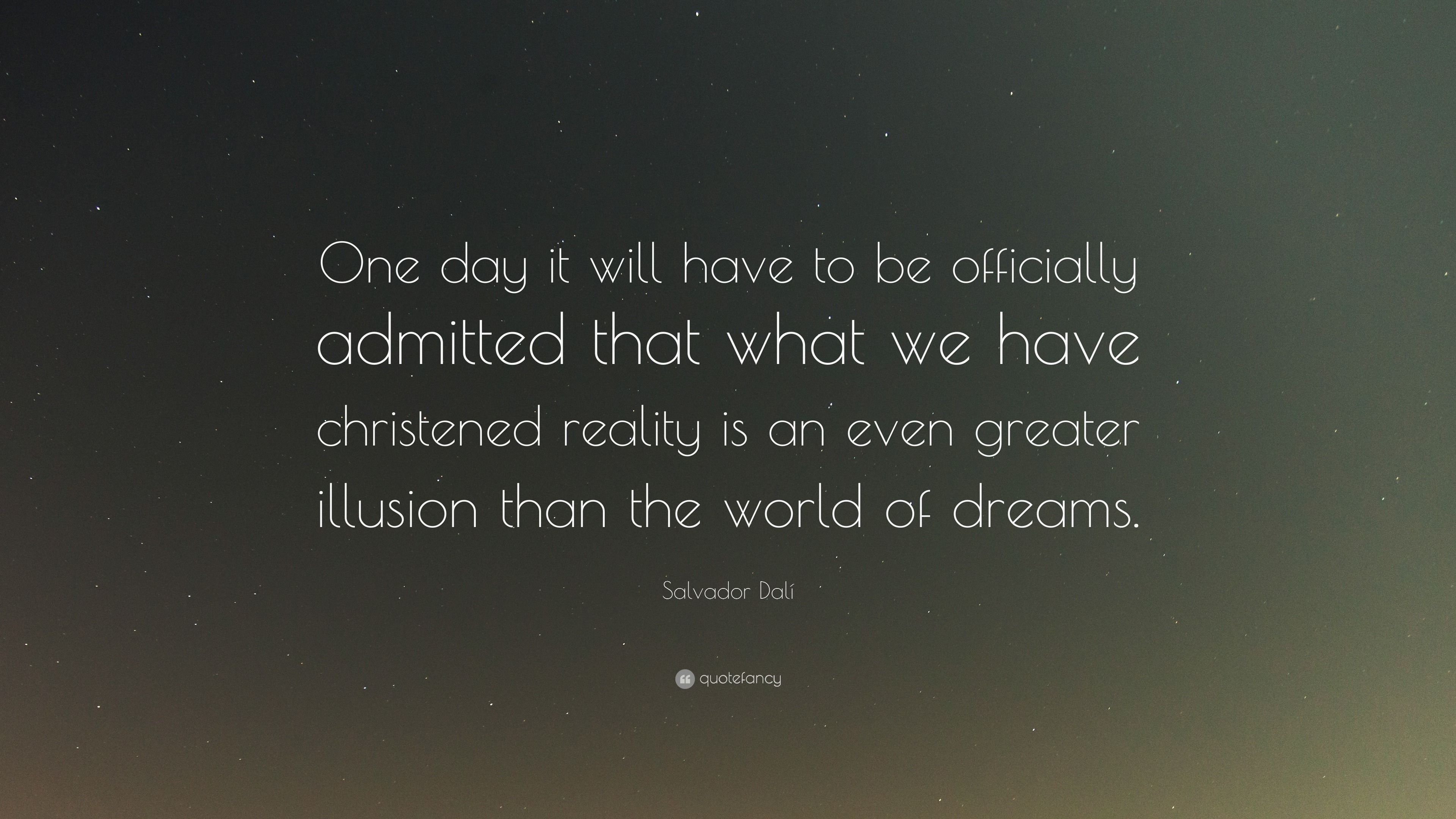 Salvador Dalí Quote: “One day it will have to be officially admitted ...