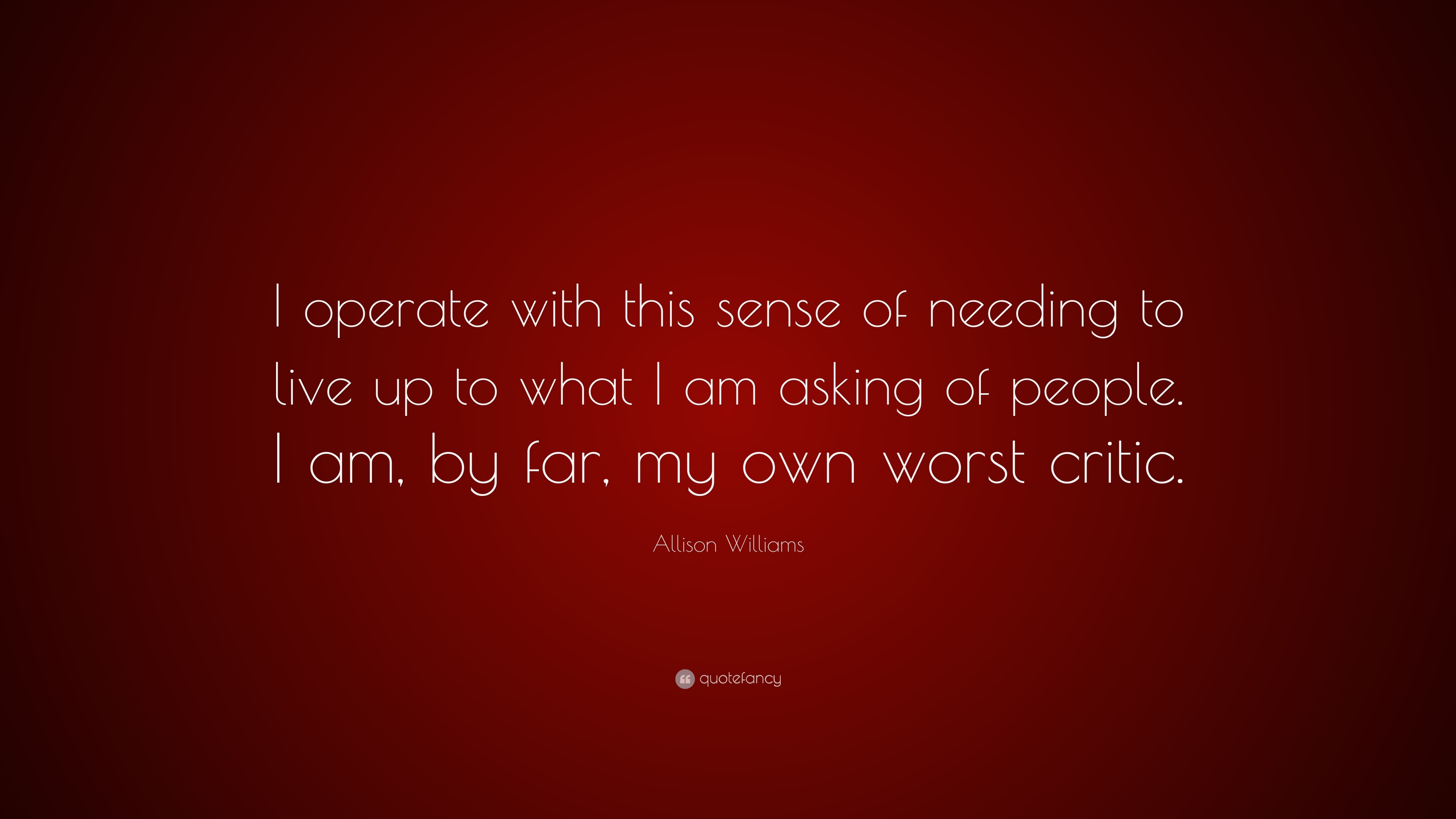 Allison Williams Quote: “I Operate With This Sense Of Needing To Live Up To What I